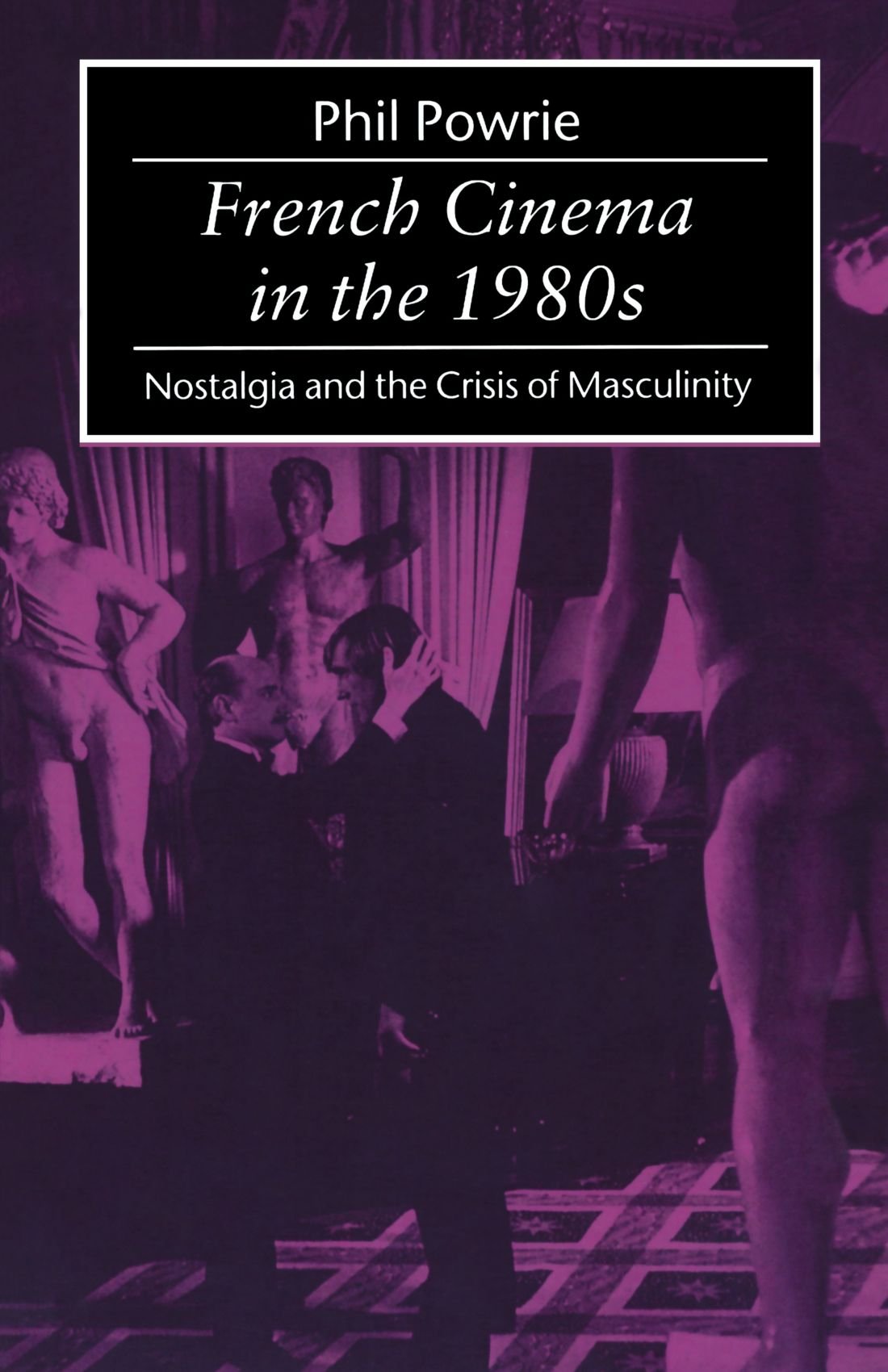 French Cinema In The 1980S: Nostalgia and the Crisis of Masculinity