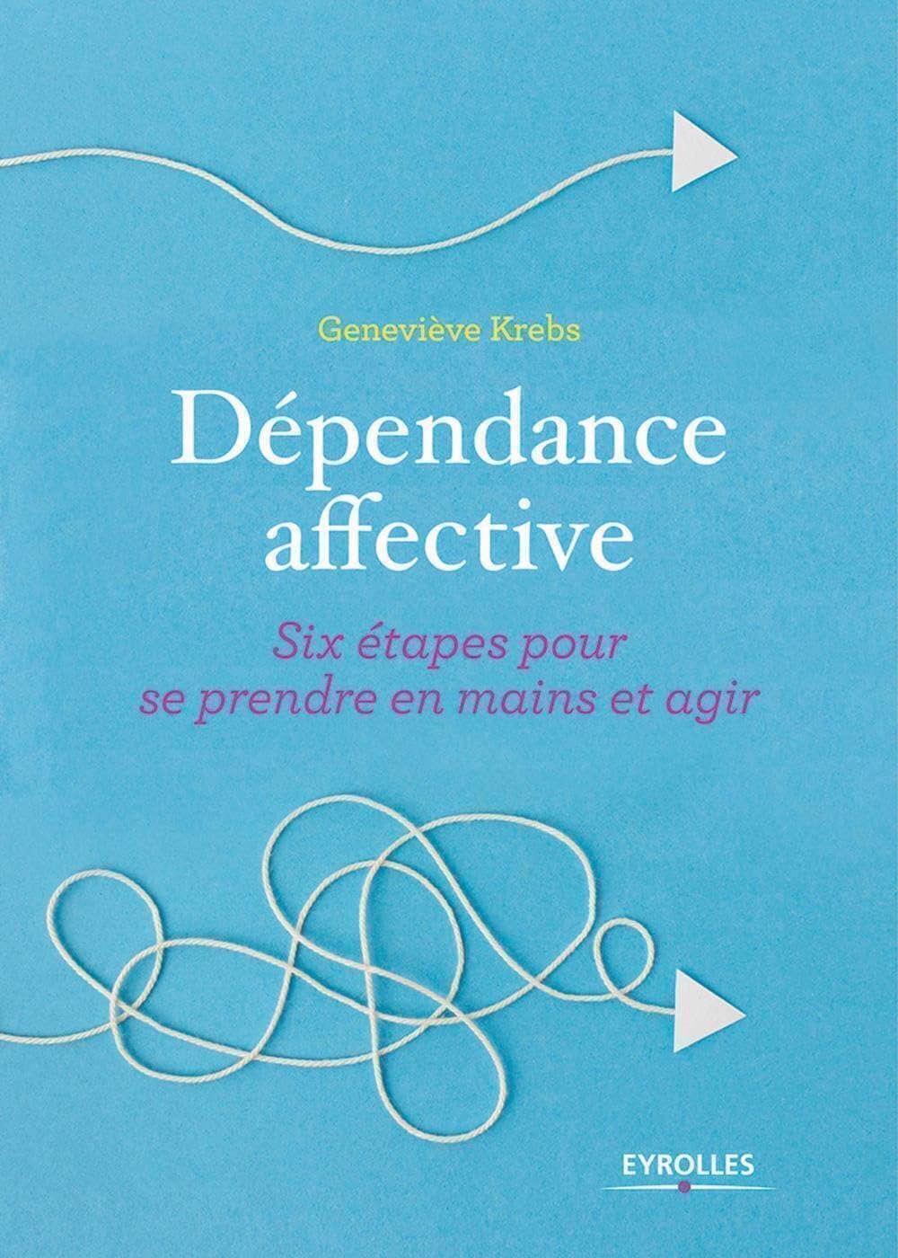 Dépendance affective: Six étapes pour se prendre en main et agir