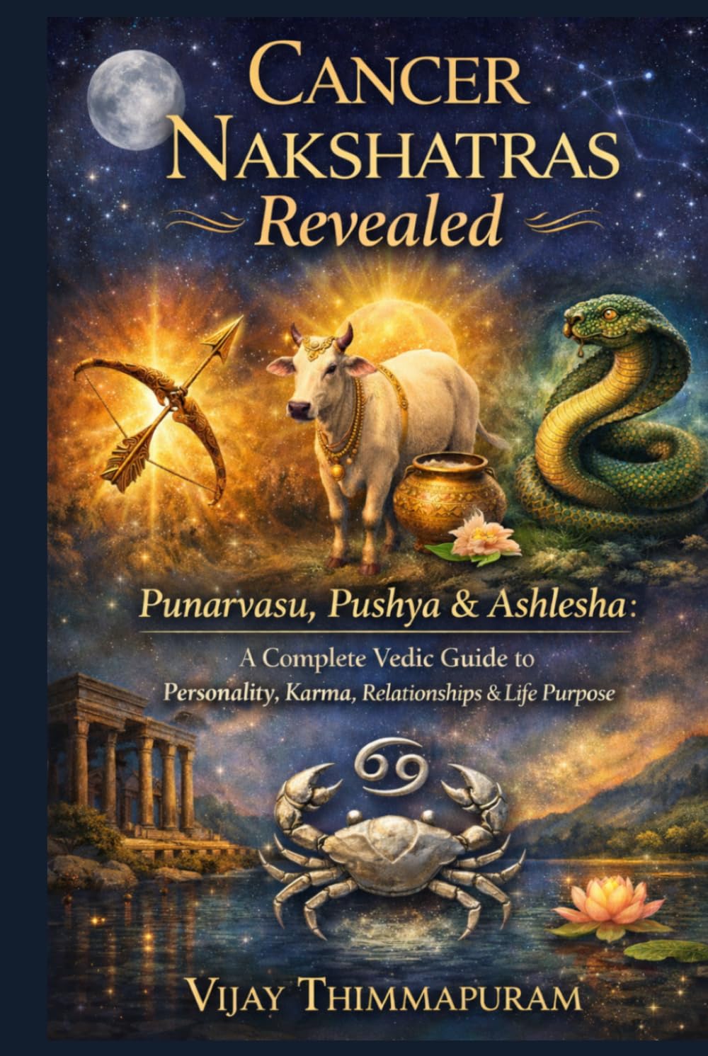 Cancer Nakshatras Revealed: Punarvasu, Pushya & Ashlesha: A Complete Vedic Guide to Personality, Karma, Relationships & Life Purpose (The Nakshatra Wisdom Series)