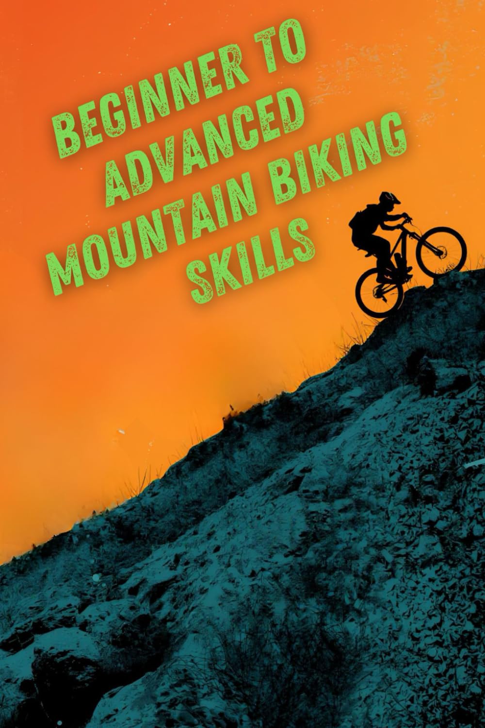Beginner To Advanced Mountain Biking Skills: A Step-By-Step Guide To Riding Faster, Safer, And With Confidence On Any Trail