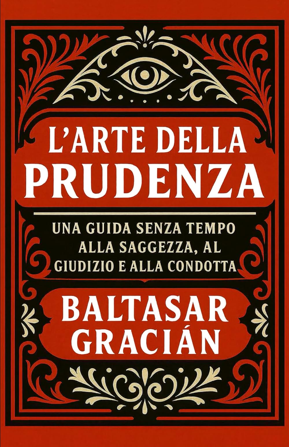 L'Arte della Prudenza: Una guida senza tempo alla saggezza, al giudizio e alla condotta