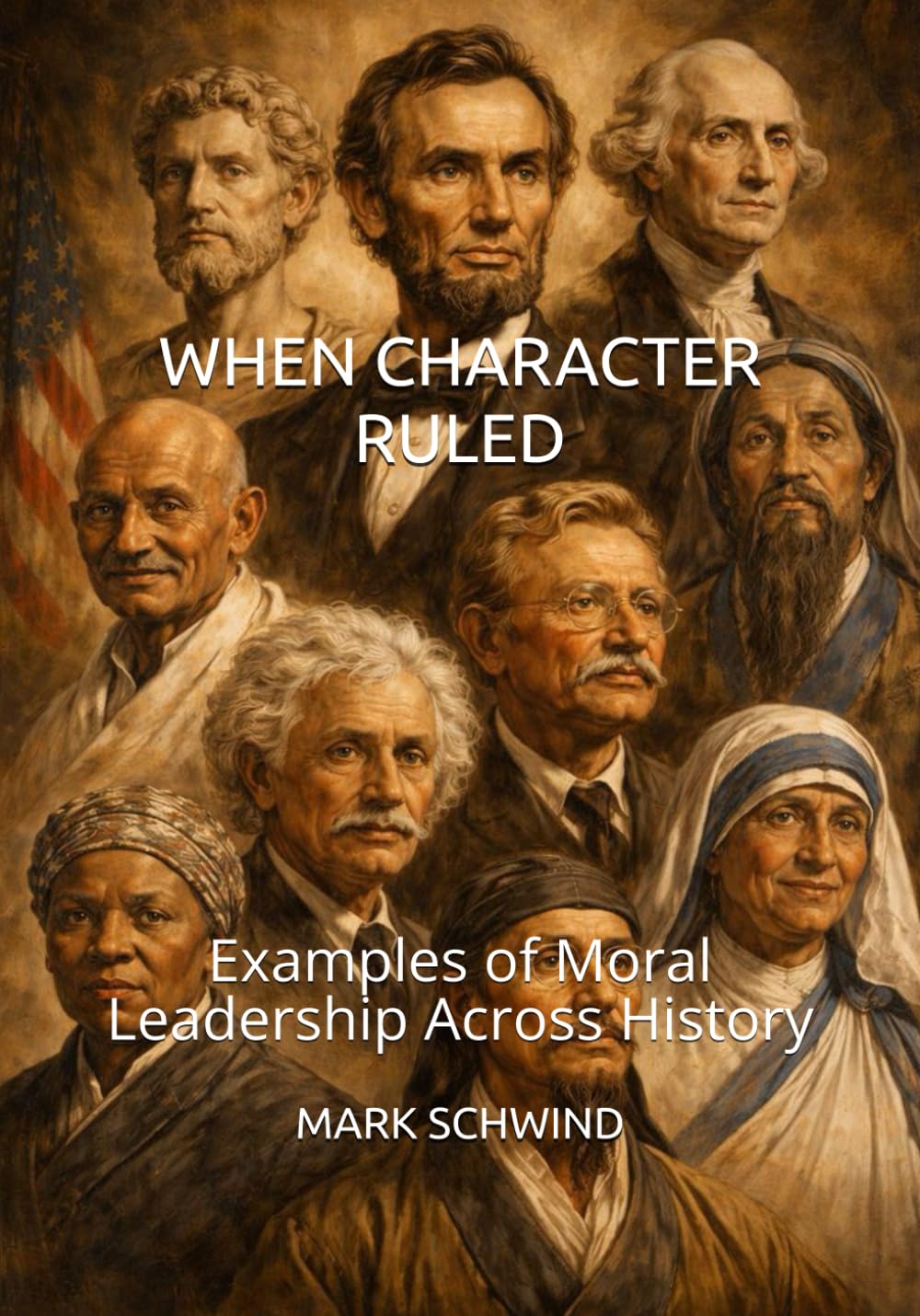 When Character Ruled: Examples of Moral Leadership Across History