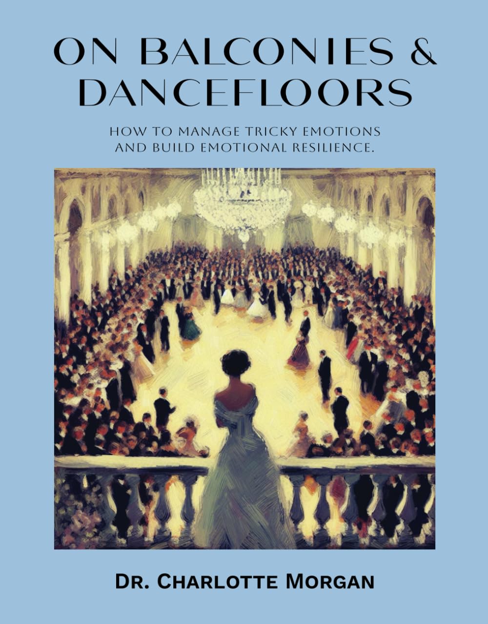 On Balconies and Dancefloors: How to Manage Tricky Emotions and Build Emotional Resilience