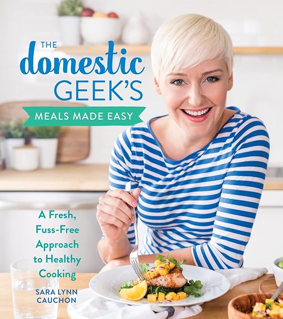 Portada de The Domestic Geek's Meals Made Easy: A Fresh, Fuss-Free Approach to Healthy Cooking