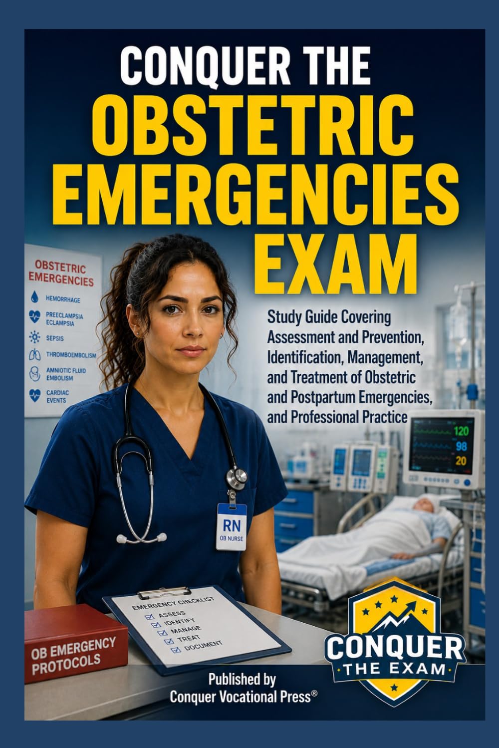Conquer the Obstetric Emergencies Exam: Study Guide Covering Assessment and Prevention, Identification, Management, and Treatment of Obstetric and ... Practice (Conquer the Nursing Exams)
