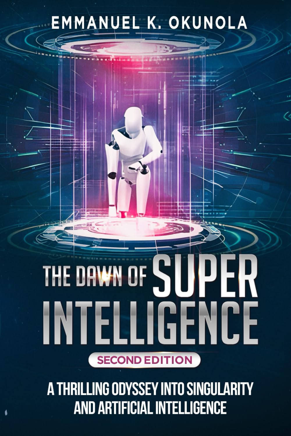 THE DAWN OF SUPERINTELLIGENCE: A Thrilling Odyssey into Singularity and ...