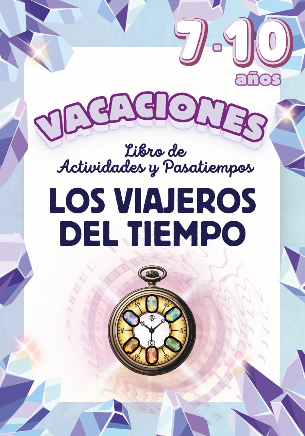 Los Viajeros del Tiempo. Libro de actividades y pasatiempos para VACACIONES: Aventuras, pasatiempos, retos y juegos divertidos para repasar primaria viajando por cada época de la historia (7-10 años)