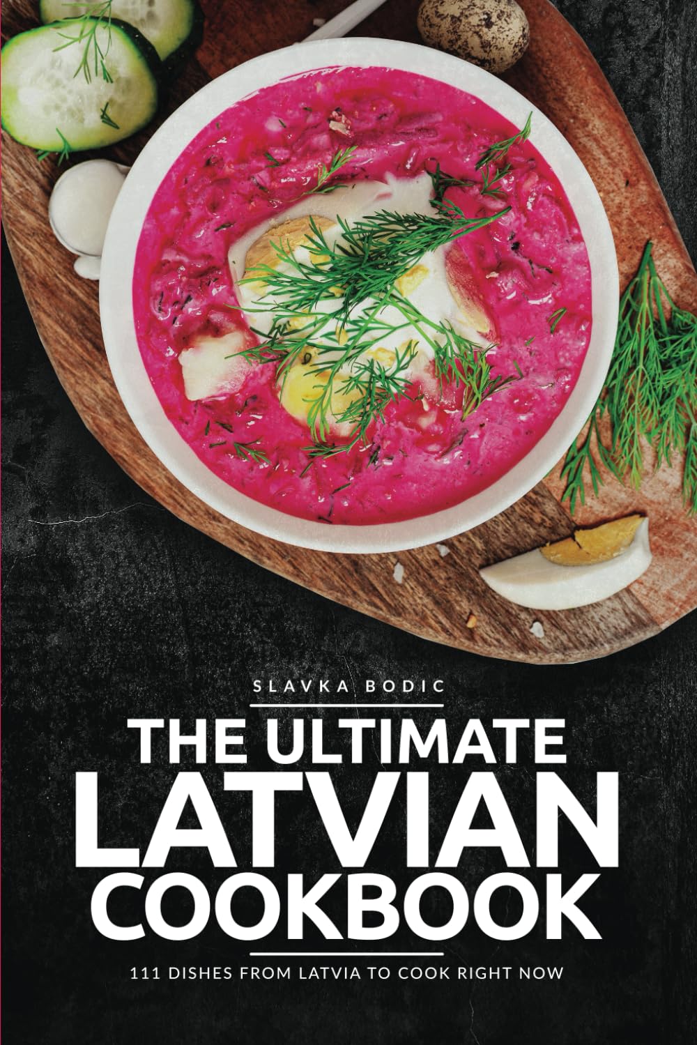 The Ultimate Latvian Cookbook: 111 Dishes From Latvia To Cook Right Now (World Cuisines)