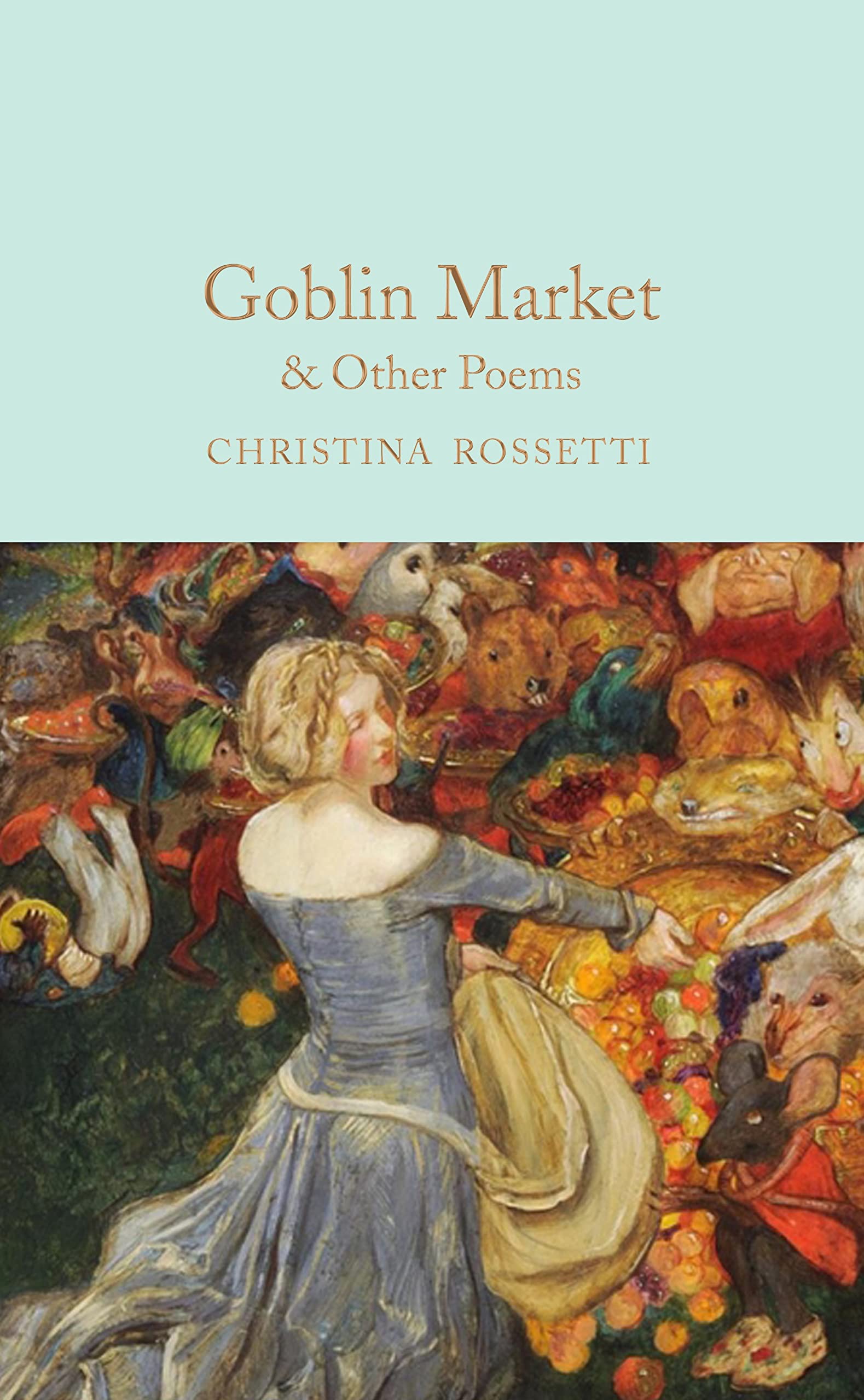 Goblin Market & Other Poems: 335 (Macmillan Collector's Library, 335)