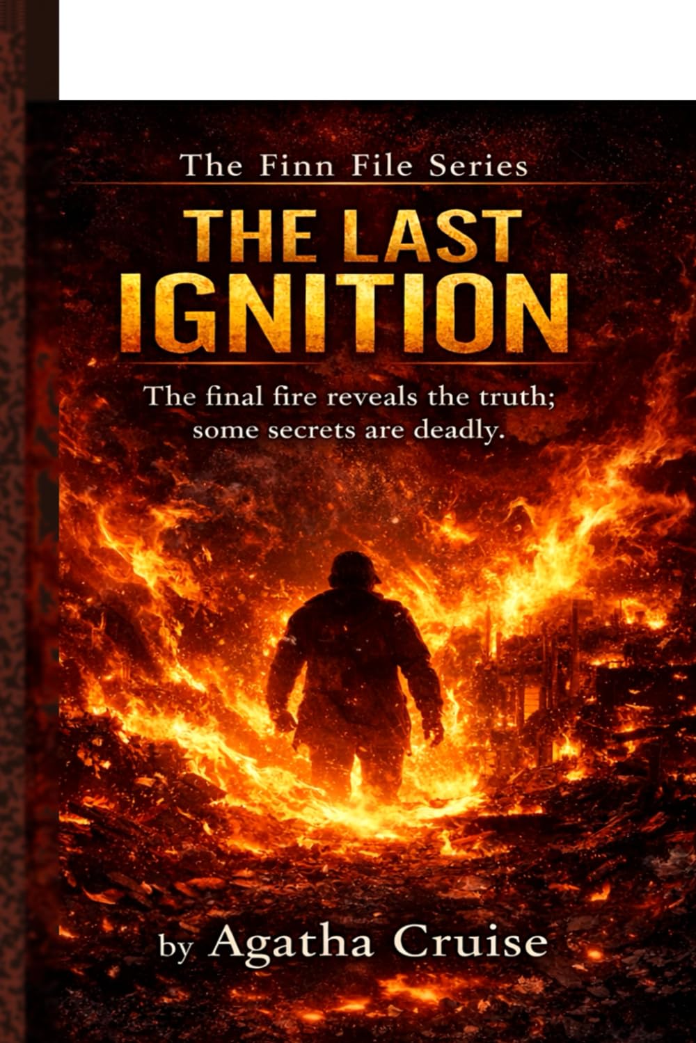 THE LAST IGNITION: The Final Fire Reveals the Truth, Some Secrets are Deadly (THE FIRE FILES)