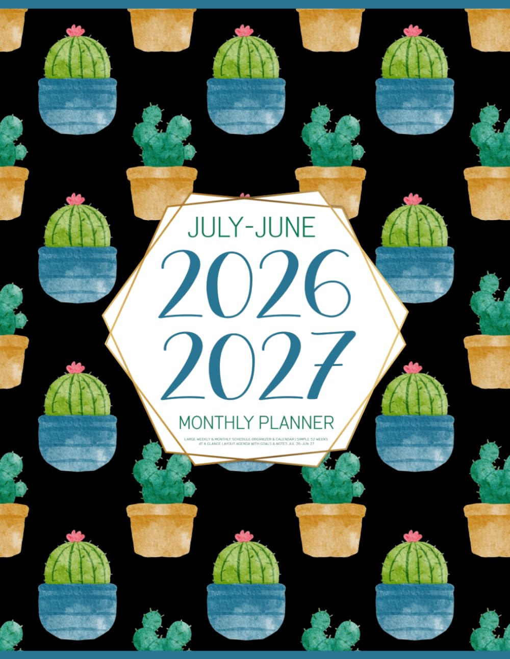 July 2026-June 2027 Monthly Planner: Large Weekly & Monthly Schedule Organizer & Calendar | Simple 52 Weeks At a Glance Layout Agenda with Goals & Notes Jul 26-Jun 27 (Vivid Cacti Cover)