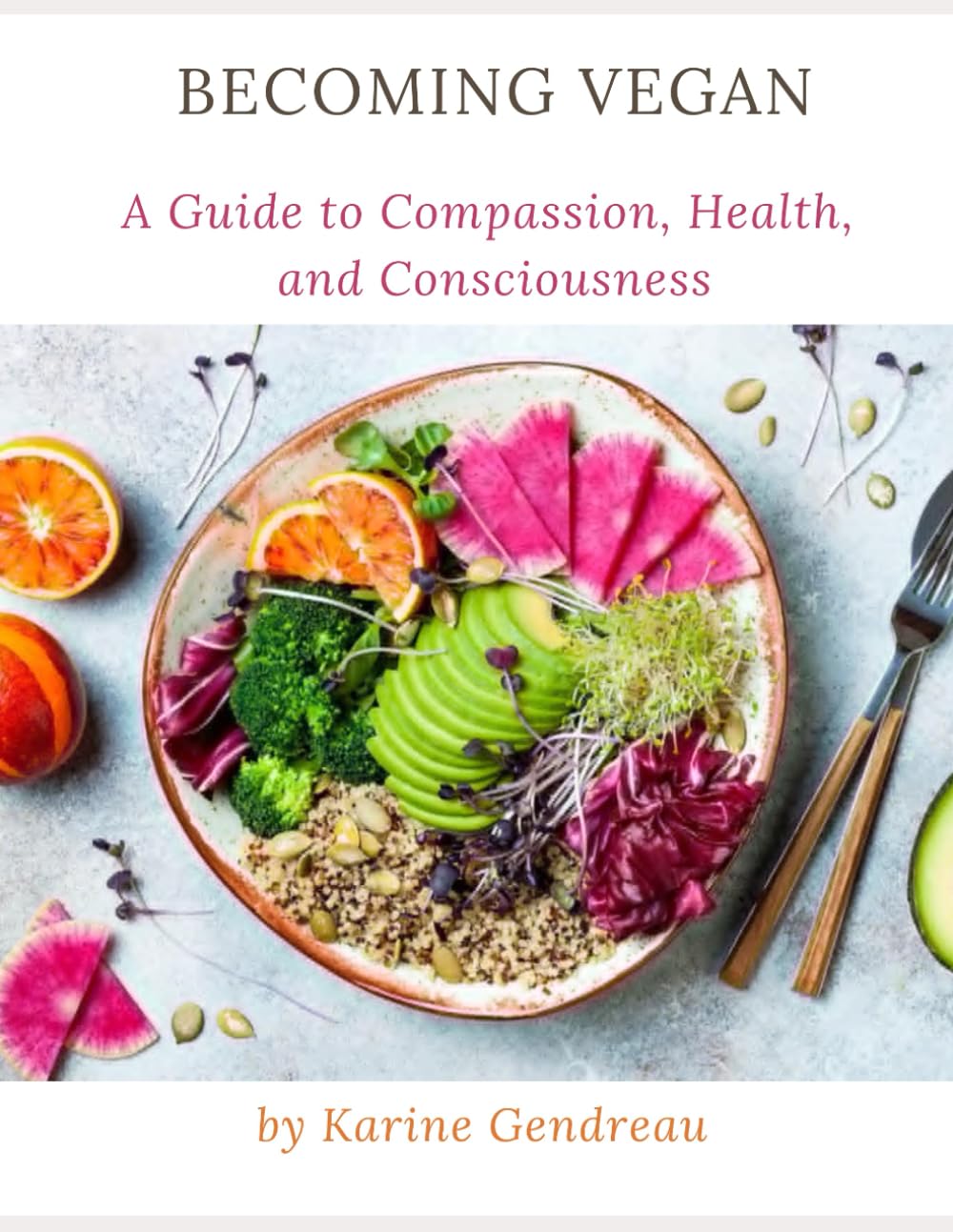 Becoming Vegan: A Guide to Compassion, Health, and Consciousness (Invisible)