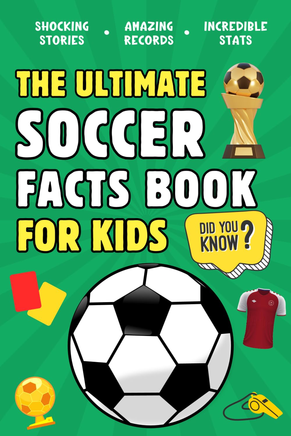 The Ultimate Soccer Facts Book For Kids: 300 Fun, Educational and Surprising Soccer Facts For Kids