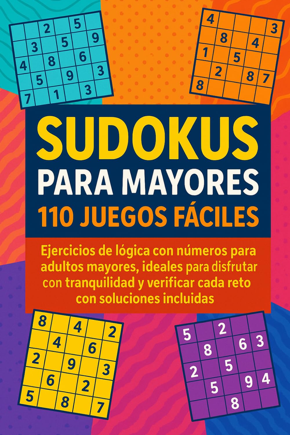 110 Sudokus Fáciles para Adultos Mayores: Ejercicios de lógica con números para pasar ratos tranquilos, disfrutar del tiempo libre y consultar soluciones completas