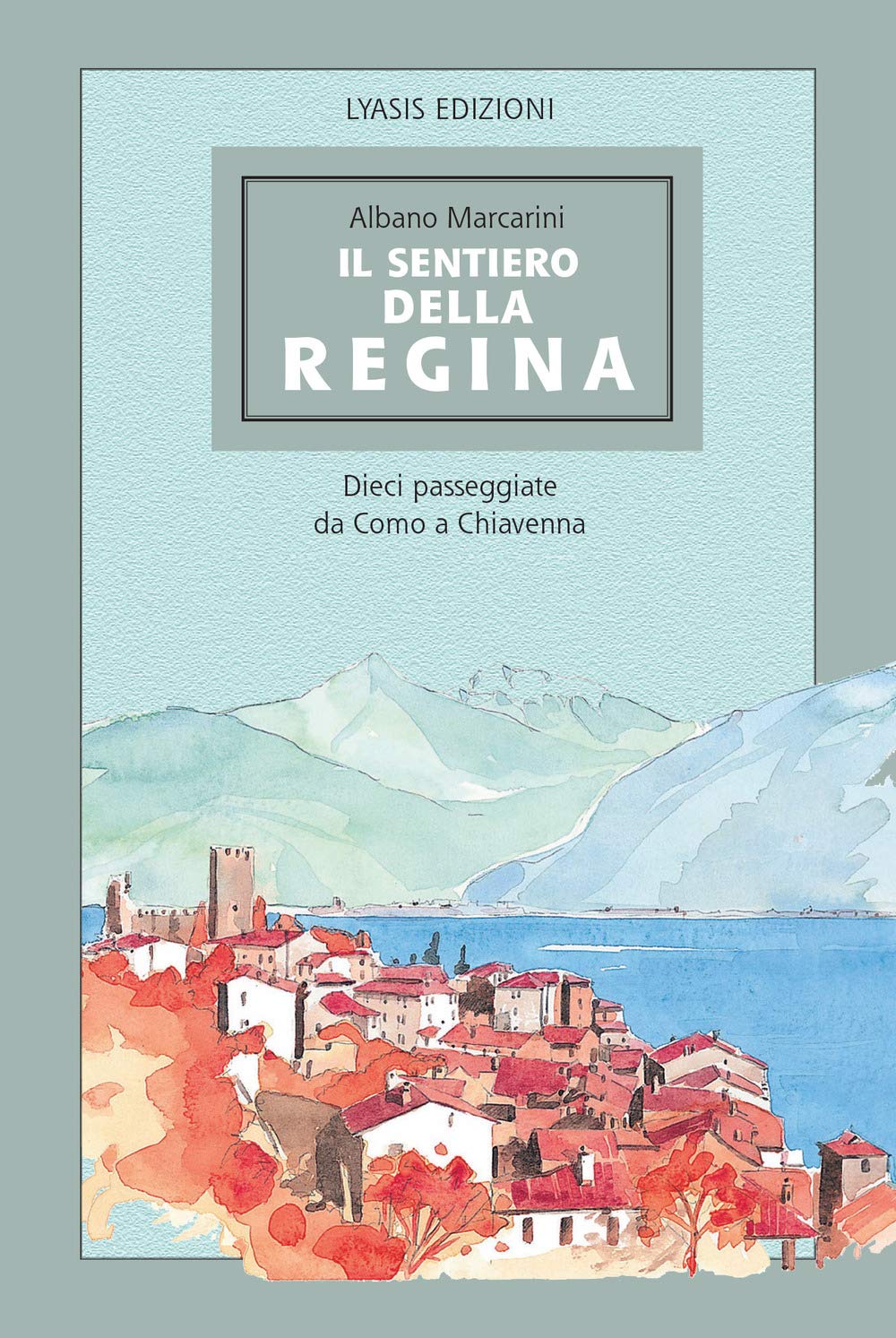 Il Sentiero Della Regina. Dieci Passeggiate Da Como A Chiavenna - 4