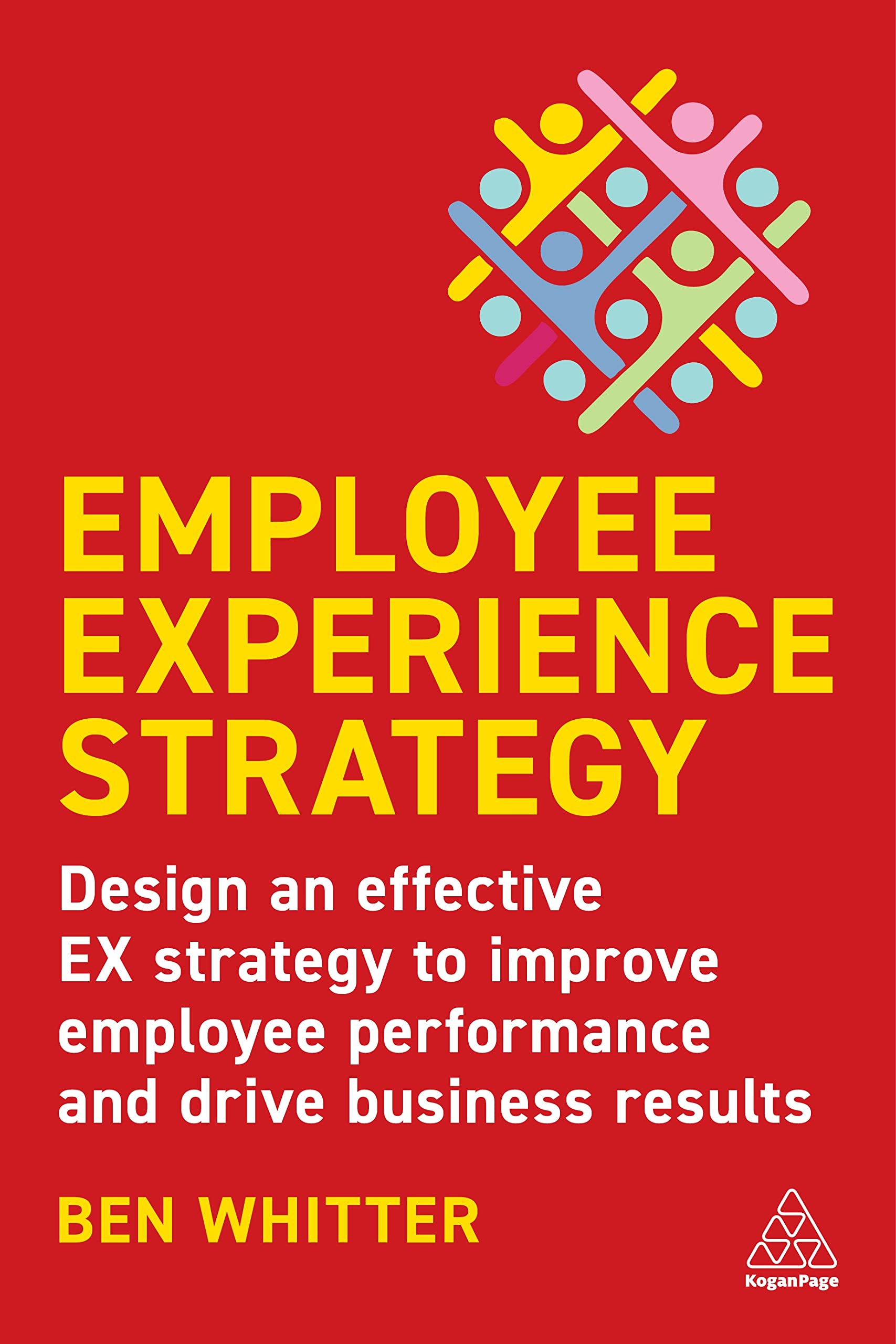 Employee Experience Strategy: Design an Effective EX Strategy to Improve Employee Performance and Drive Business Results Paperback – 3 Aug. 2023