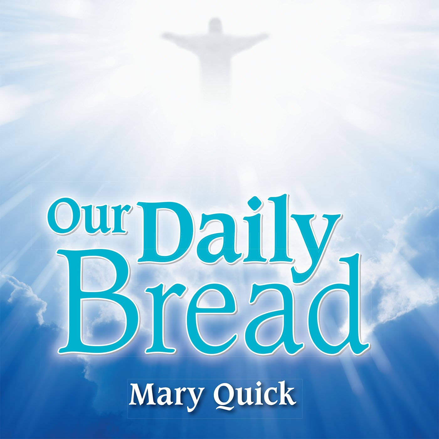 Our Daily Bread - Kindle edition by Quick, Mary. Religion ...