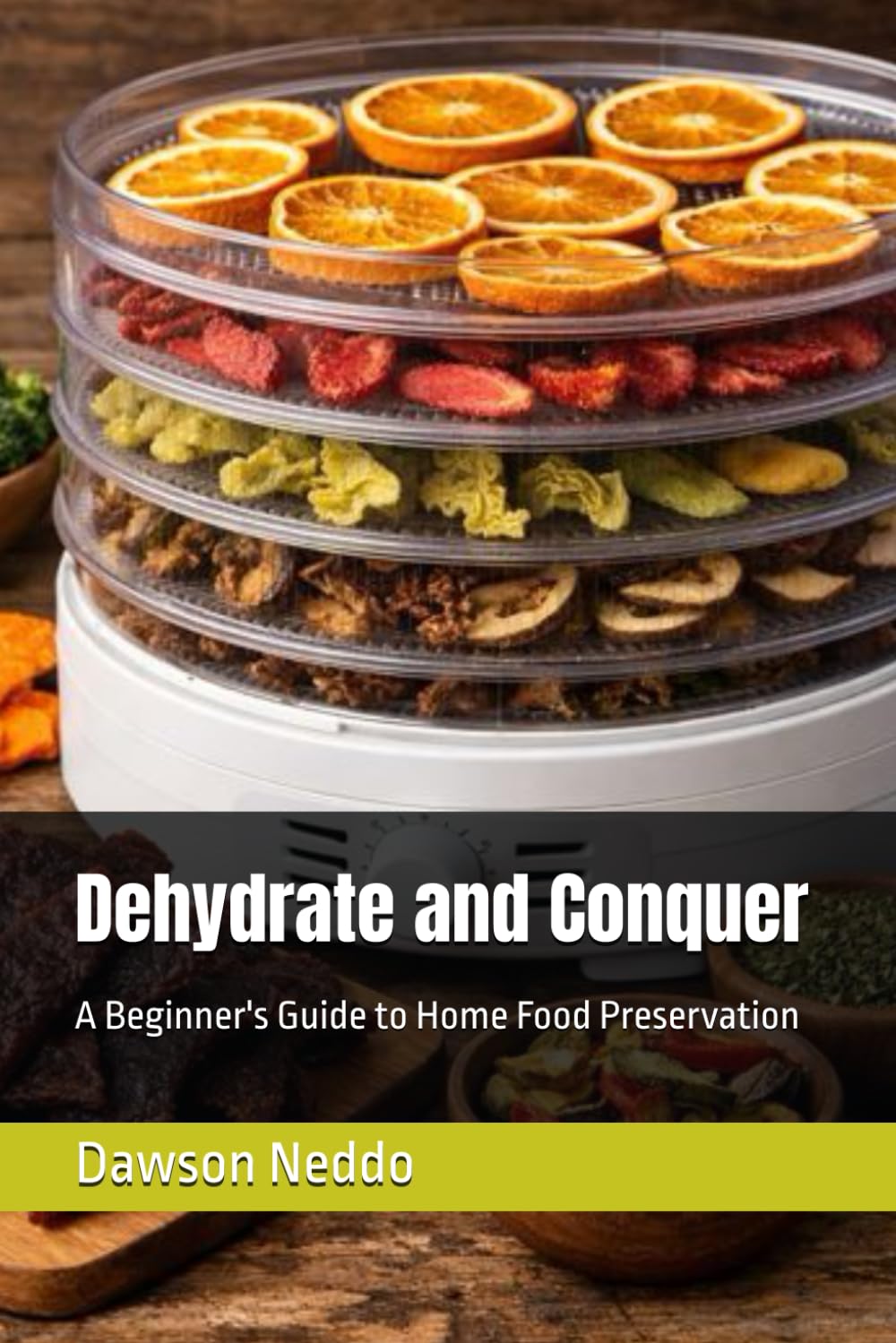 Dehydrate and Conquer: A Beginner's Guide to Home Food Preservation