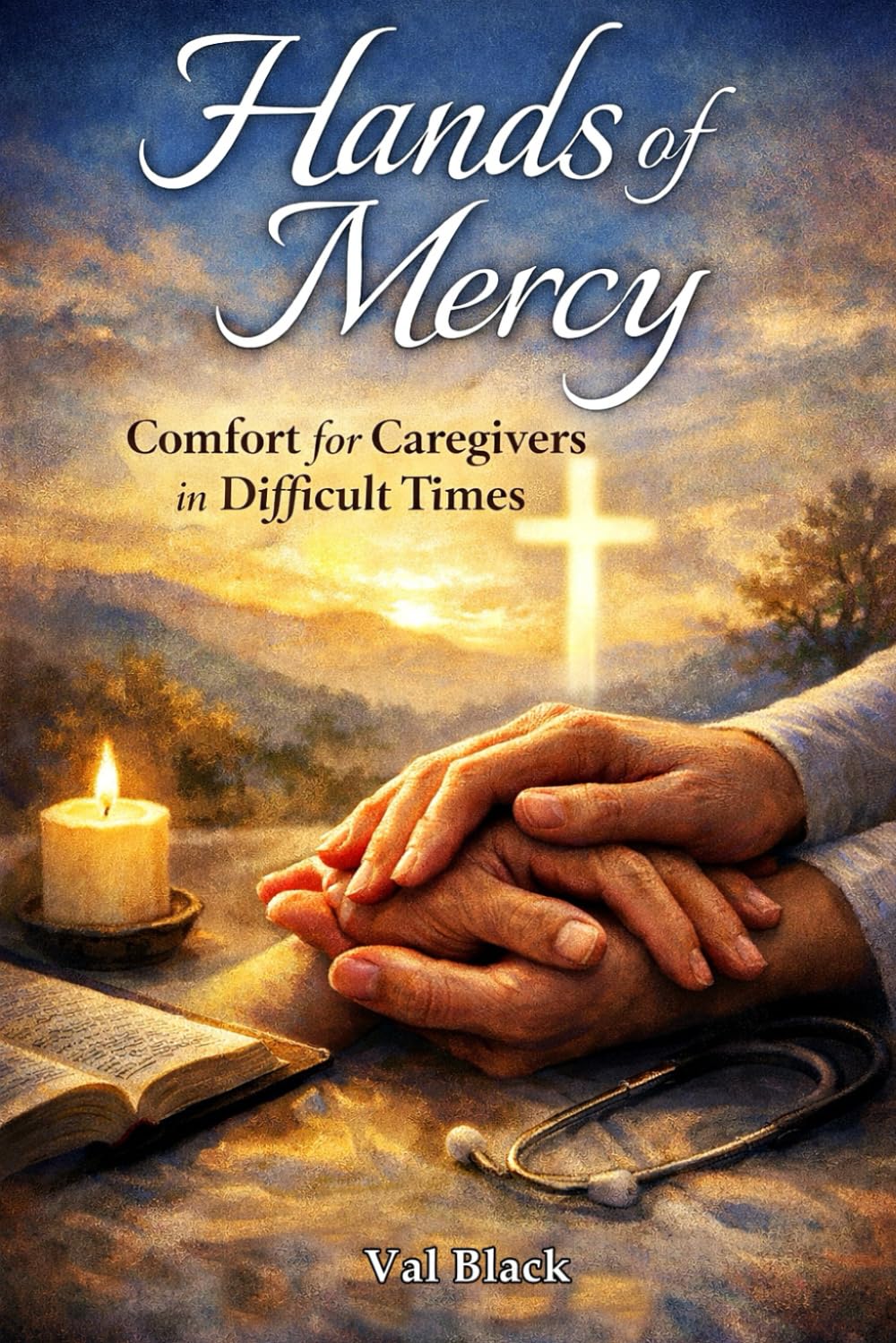 Hands of Mercy: A 33-Day Devotional for Nurses, First Responders, and Caregivers Worn Thin by Compassion.