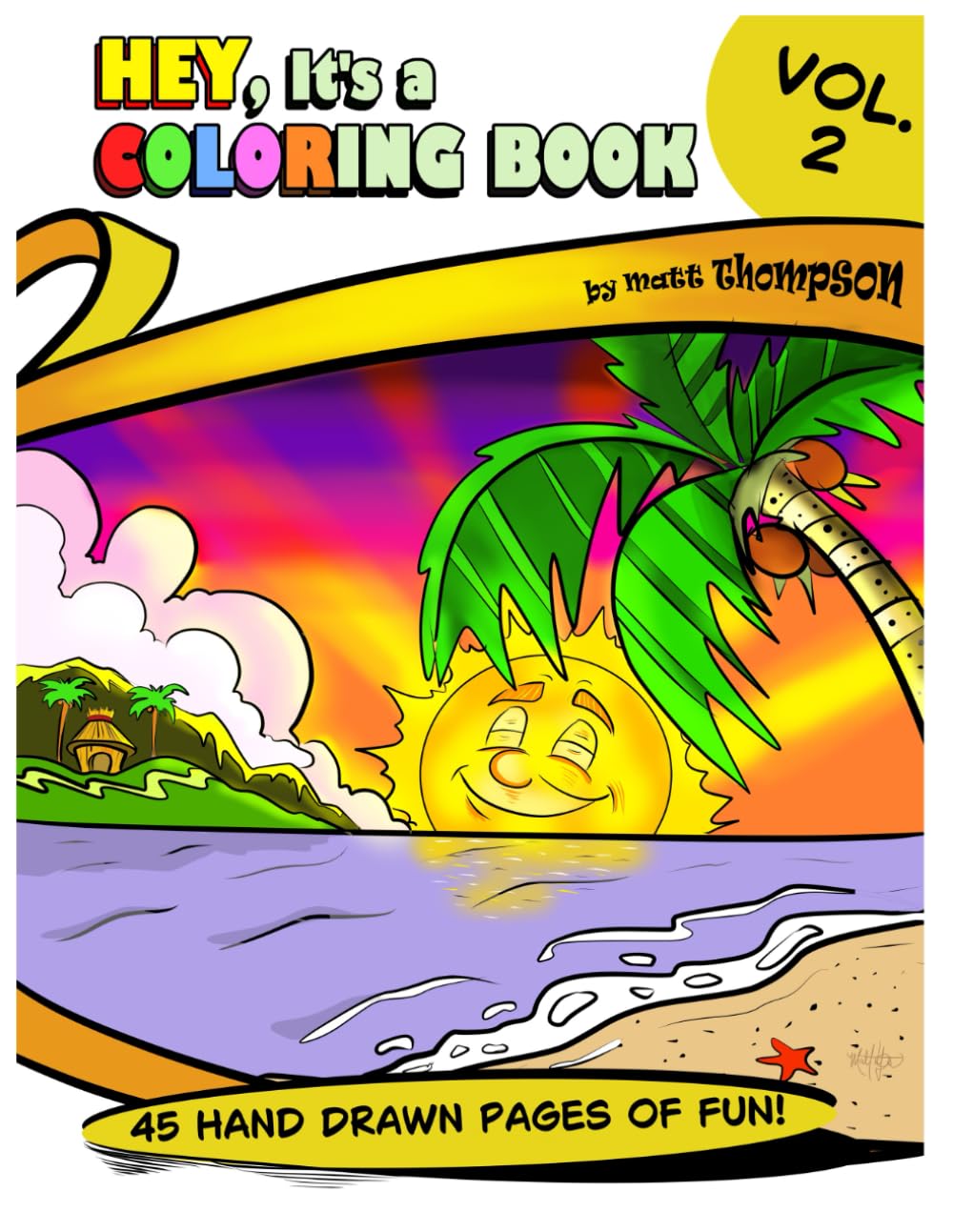 Hey, It's a Coloring Book - Vol. 2: Forty-Five Hand Drawn Pages of Fun!
