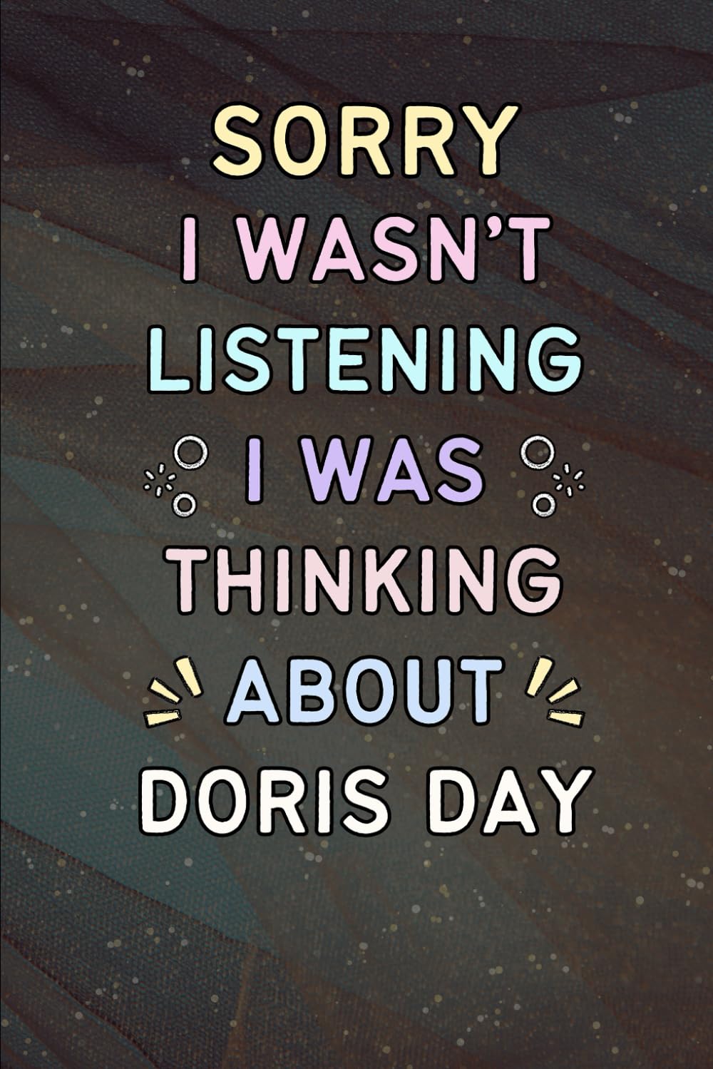Sorry I Wasn't Listening I Was Thinking About Doris Day: A Cool Notebook for Writing | Christmas or Birthday Gifts for Fans