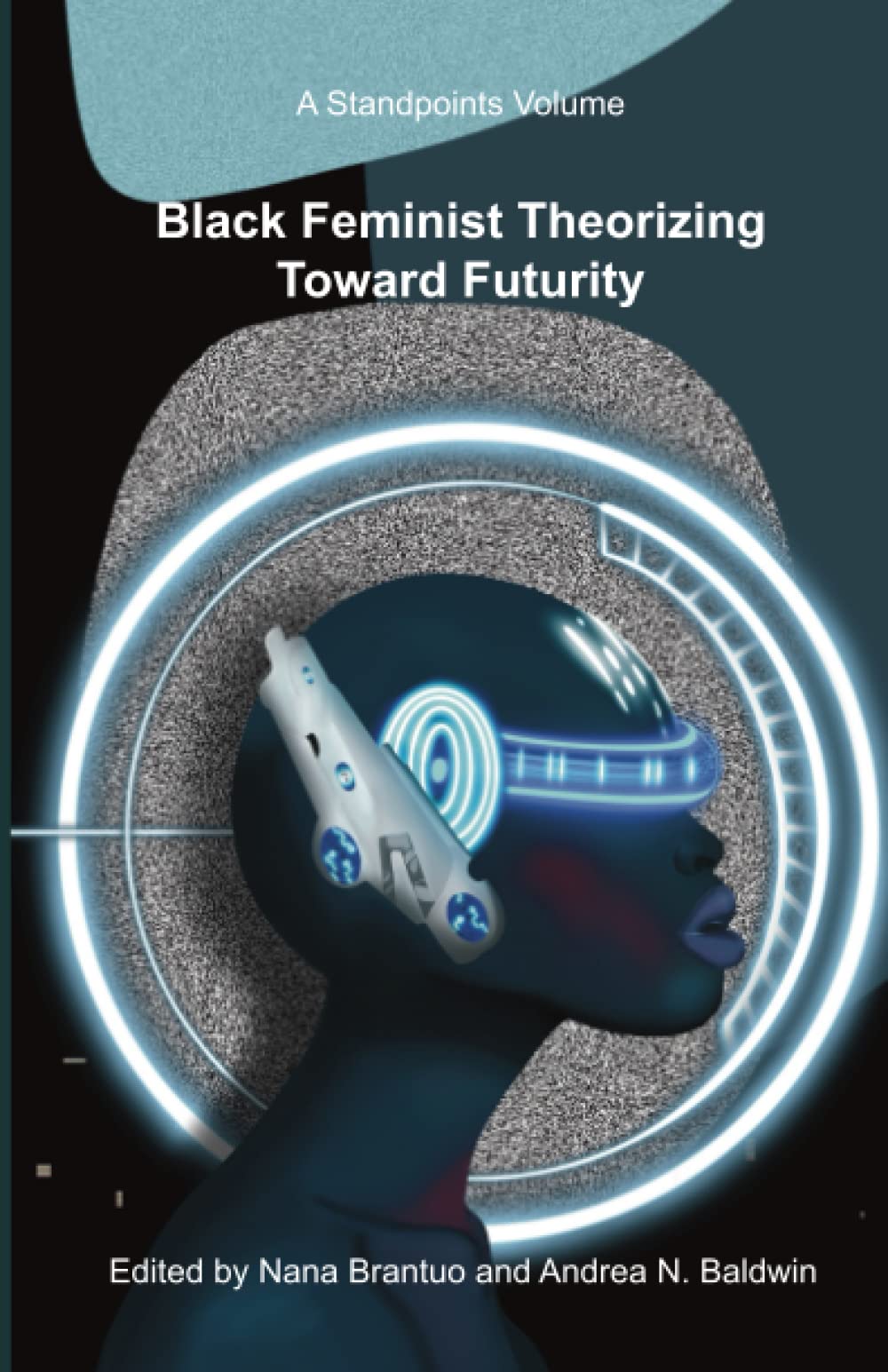 Black Feminist Theorizing Toward Futurity: A Standpoints Volume