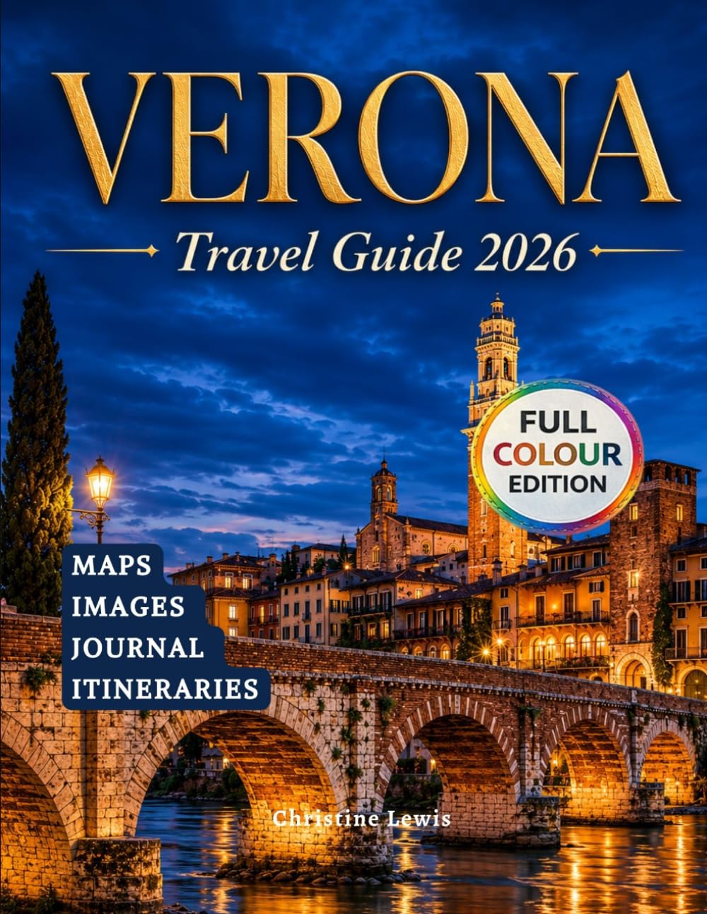 Verona Travel Guide 2026: Flexible Itineraries Top Attractions Maps Where to Stay and Where to Eat
