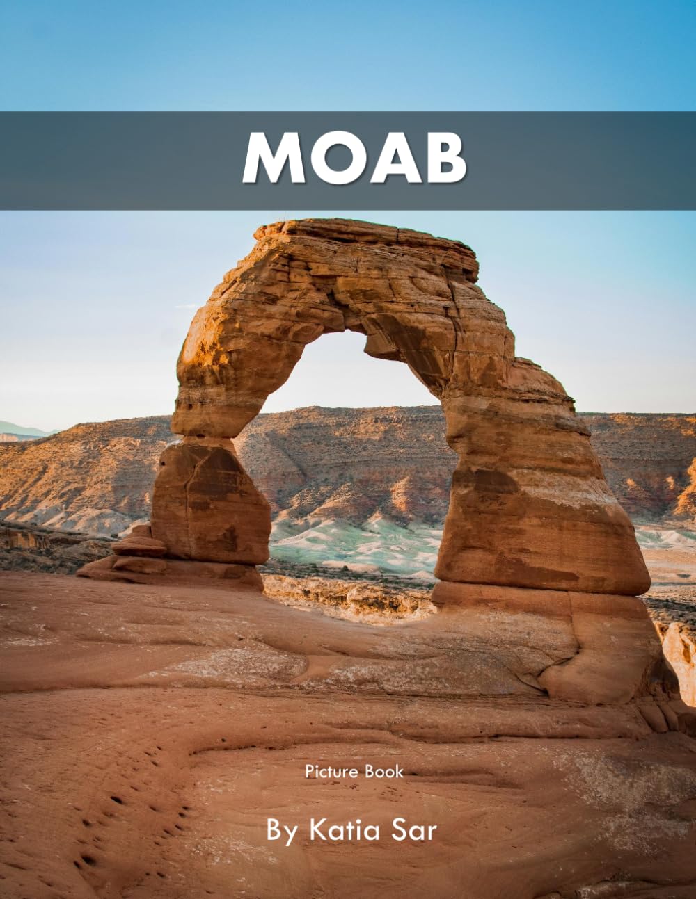 Moab: A Perfect Coffee Table Picture Book - Travel and Nature lovers.