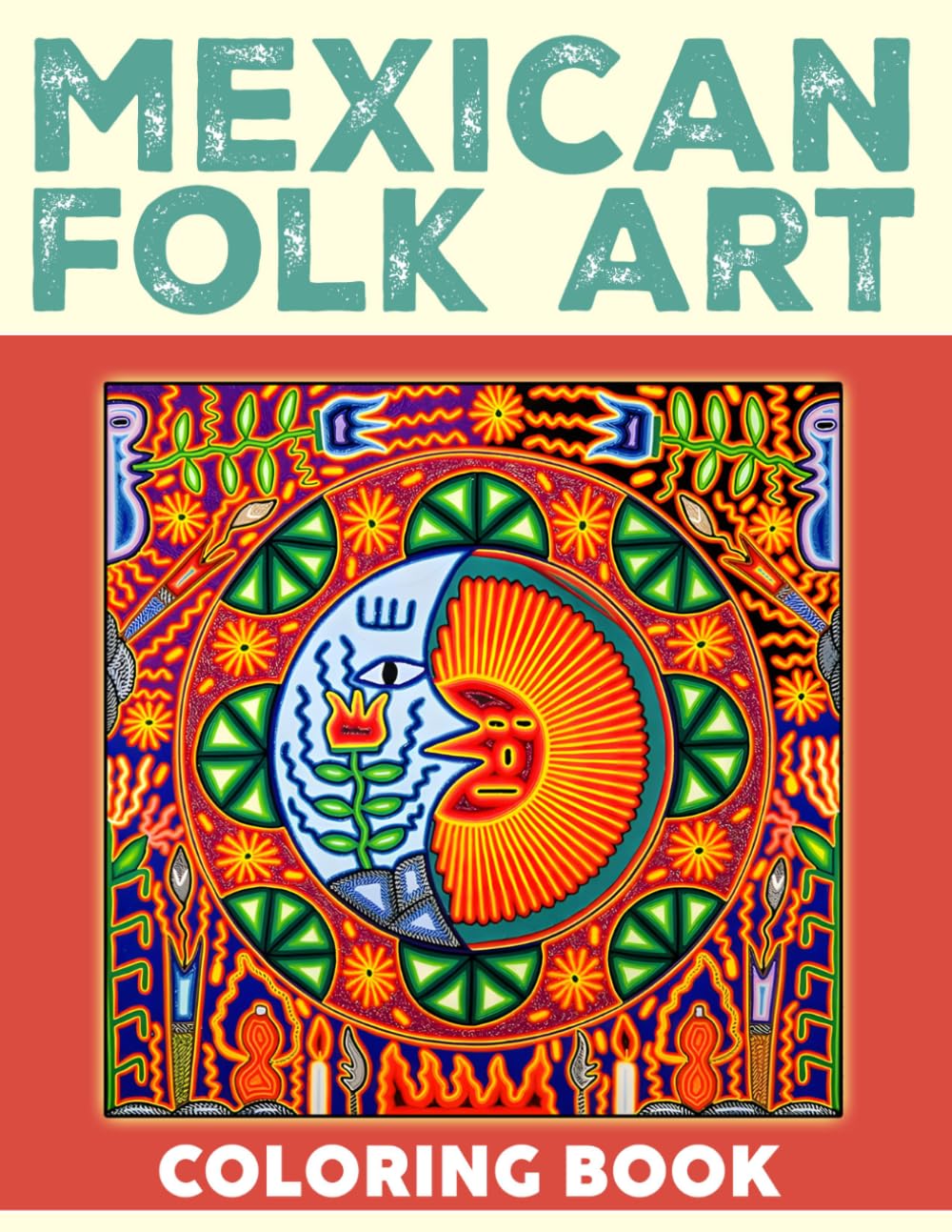 Mexican Folk Art Coloring Book: Traditional Mexican Patterns Coloring Pages Featuring Floral Designs, Flowers Symbols, and Cultural Motifs for Relaxation