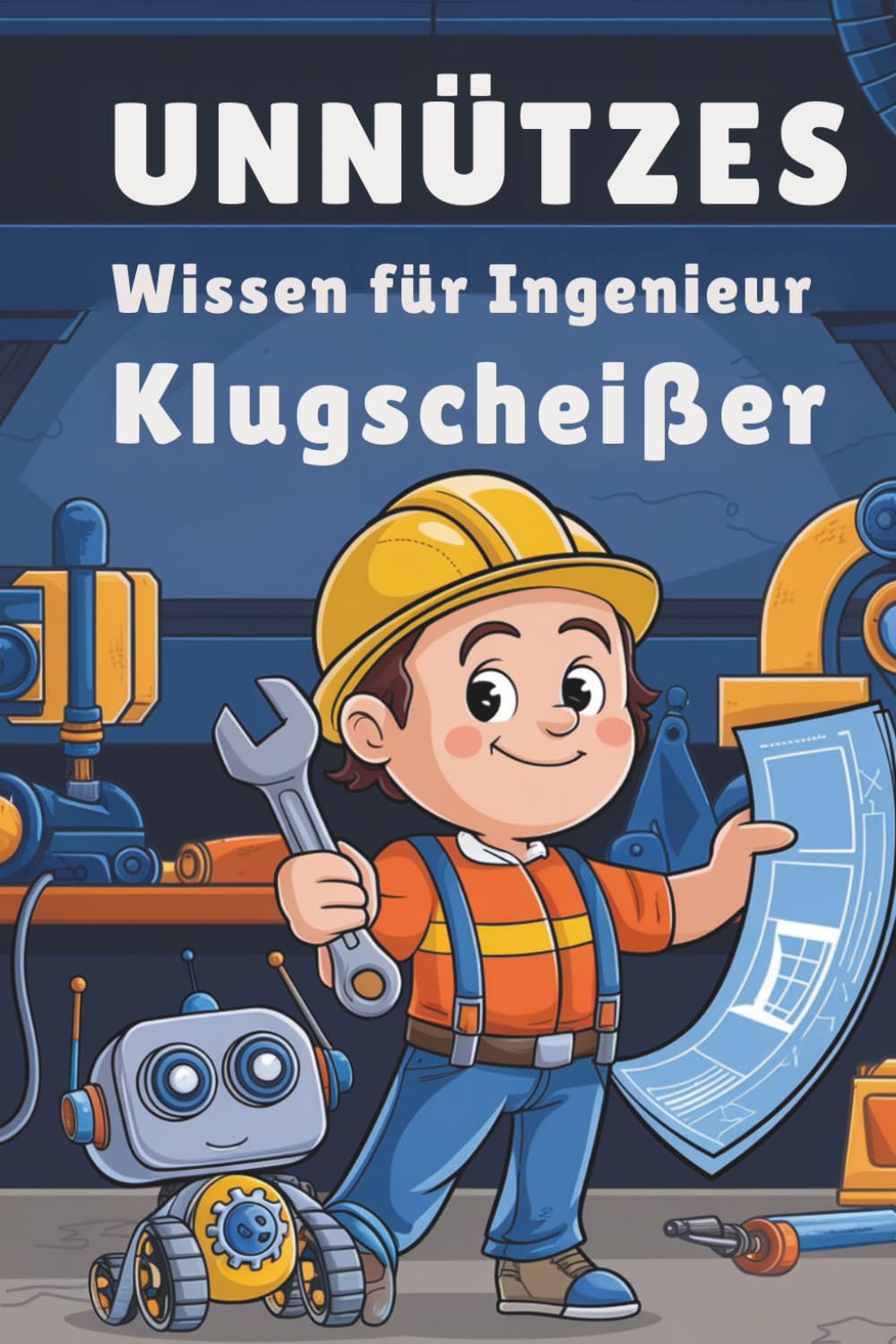 Unnützes Wissen für Ingenieur Klugscheißer: 100 überraschende Ingenieur-Fakten zum Staunen & Weitererzählen
