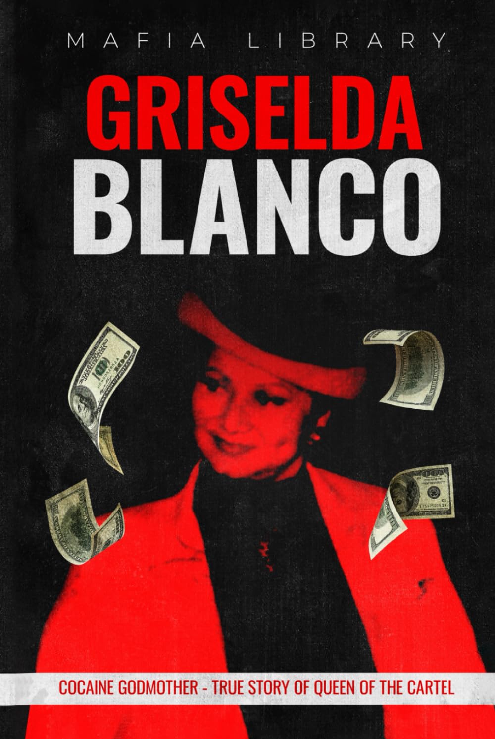 Griselda Blanco: Cocaine Godmother - True Story of Queen of the Cartel (Medellín Cartel : The Rise and Fall of a Narco Empire – The True Story)