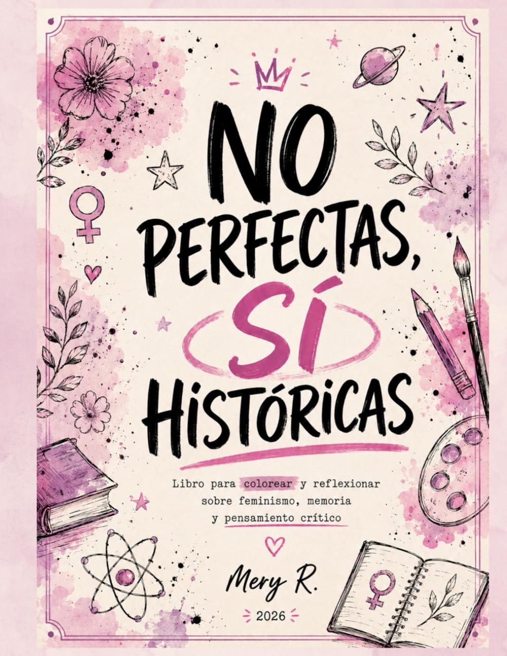 NO PERFECTAS, SÍ HISTÓRICAS: Libro para colorear y reflexionar sobre feminismo, memoria y pensamiento crítico