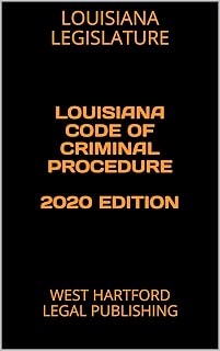 LOUISIANA CODE OF CRIMINAL PROCEDURE 2020 EDITION: WEST HARTFORD LEGAL PUBLISHING