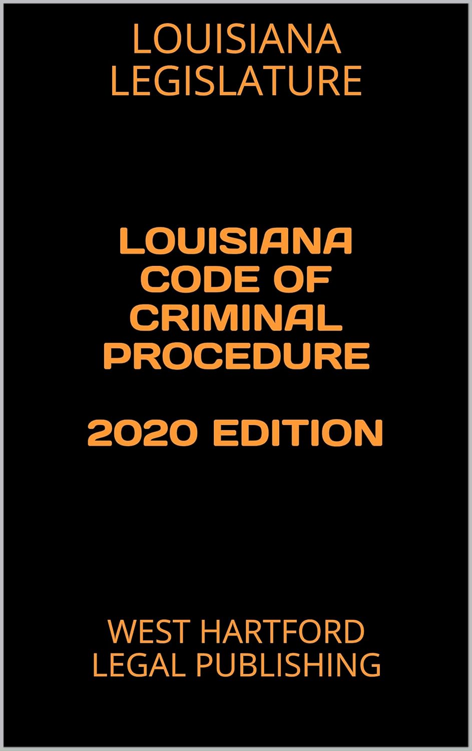 LOUISIANA CODE OF CRIMINAL PROCEDURE 2020 EDITION WEST HARTFORD LEGAL PUBLISHING Kindle