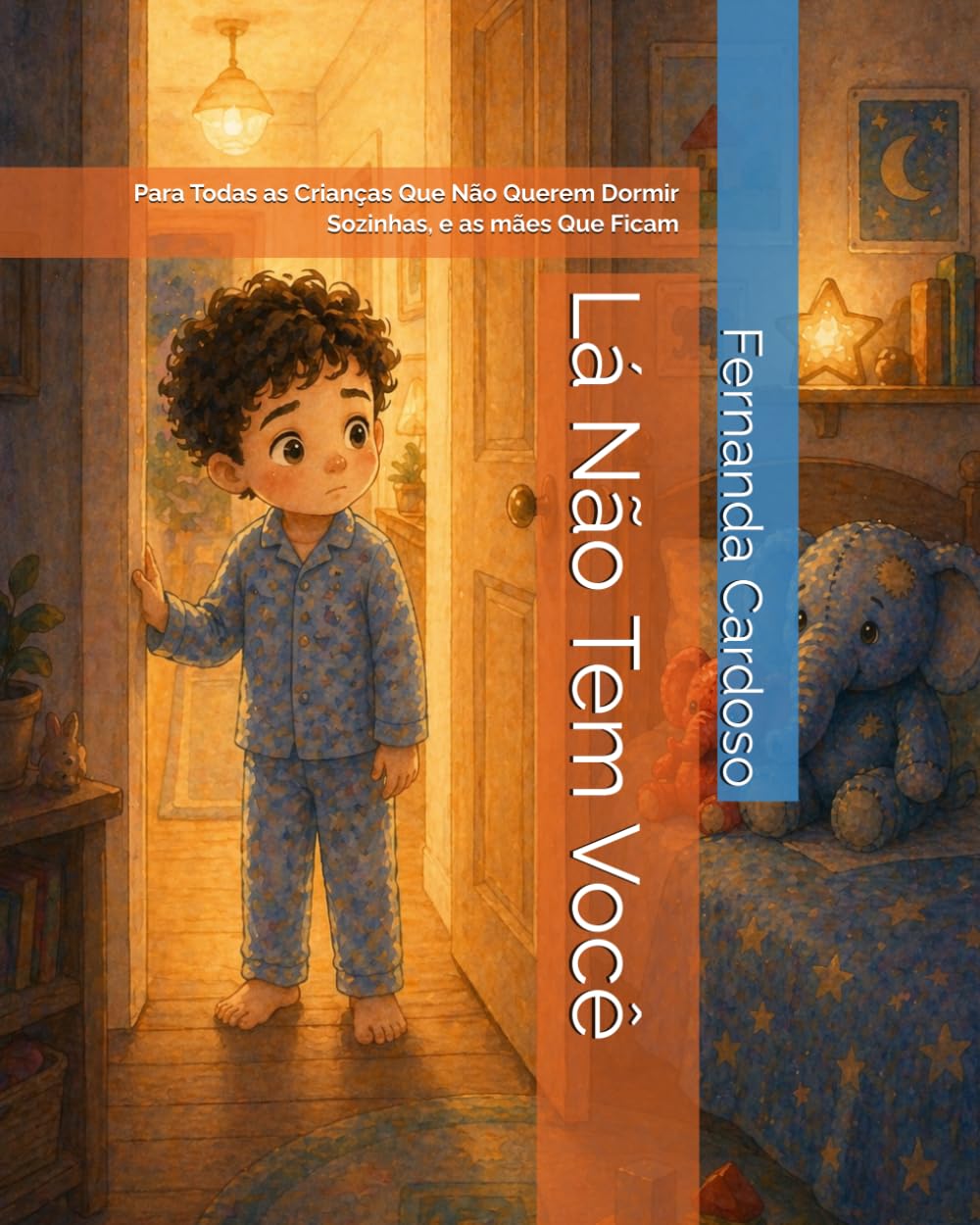 Lá Não Tem Você: Para Todas as Crianças Que Não Querem Dormir Sozinhas, e as mães Que Ficam