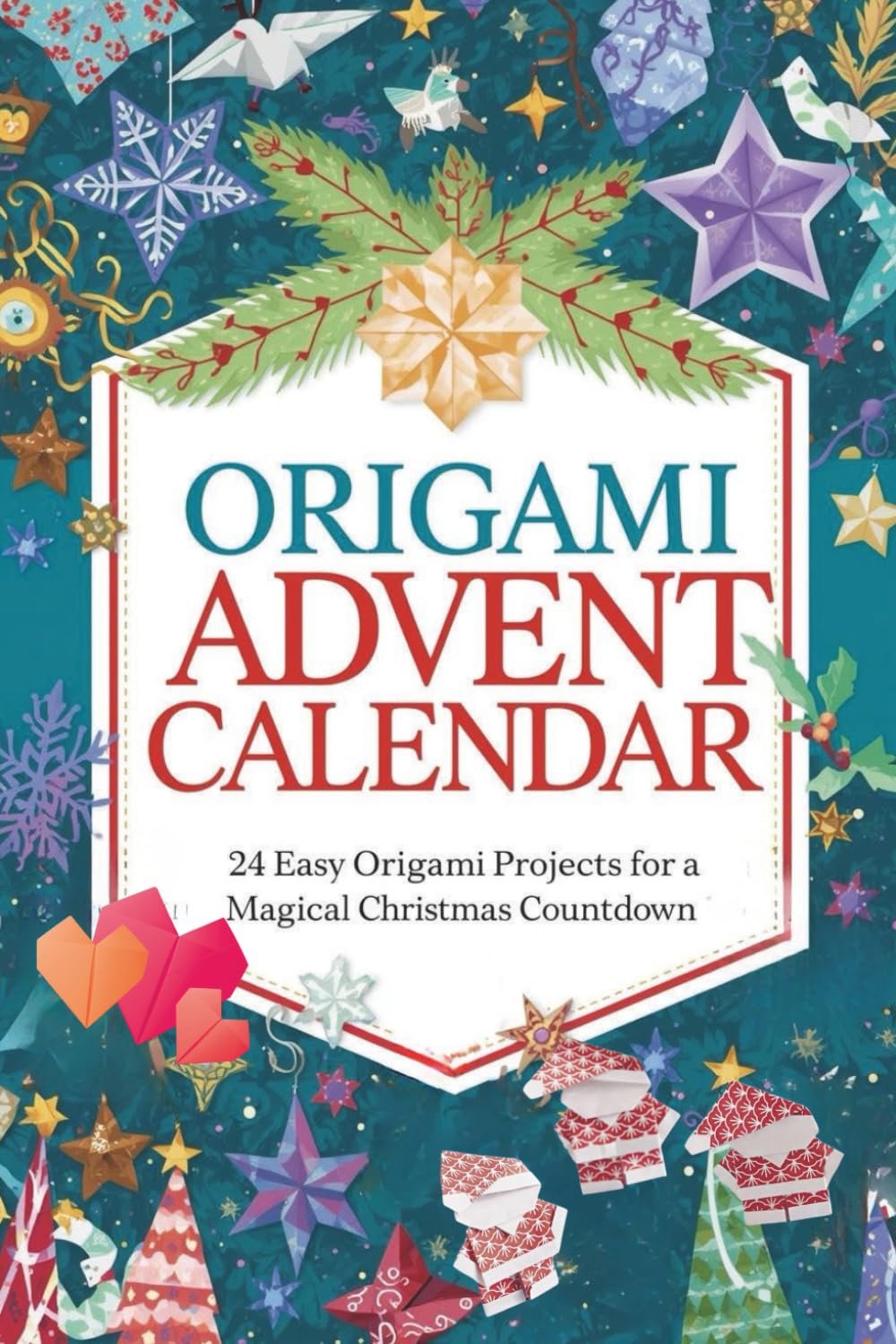 Origami Advent Calendar: 24 Easy Origami Projects for a Magical Christmas Countdown