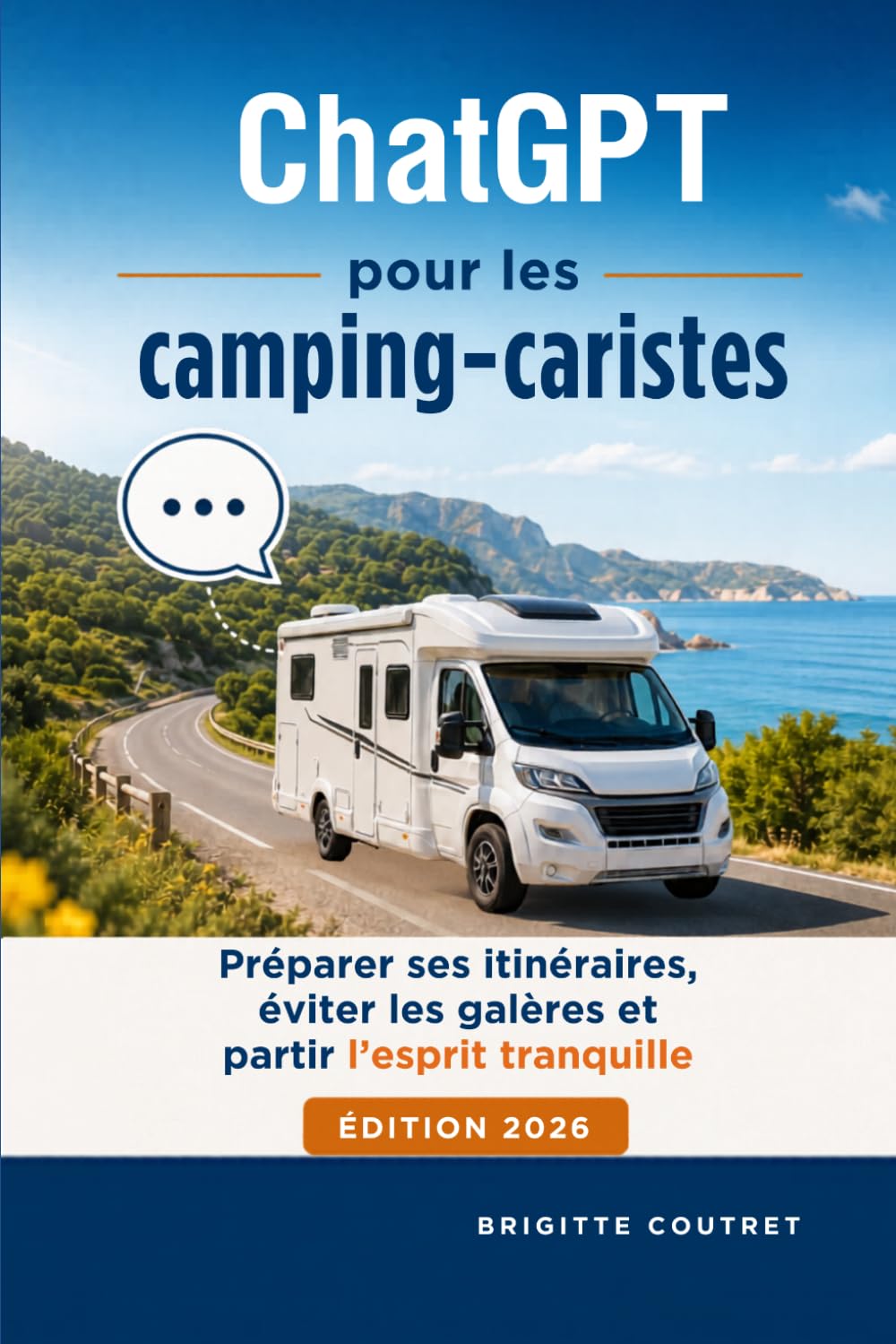 ChatGPT pour les camping-caristes: Préparer ses itinéraires, éviter les galères et partir l'esprit tranquille - Edition 2026