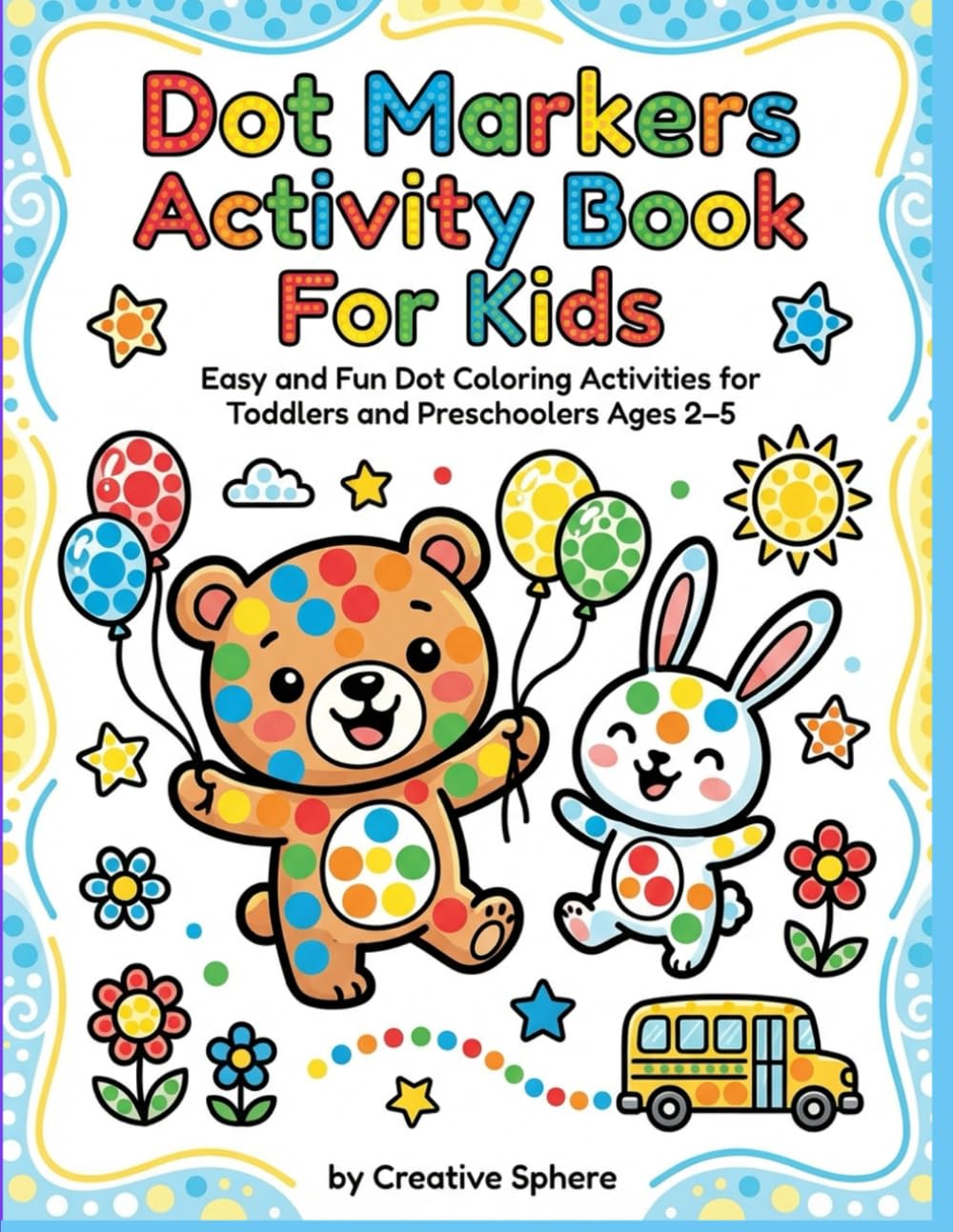 Dot Marker Activity Books: Easy and Fun Dot Coloring Activities for Toddlers and Preschoolers Ages 2-5 (Dot Marker Fun Series)
