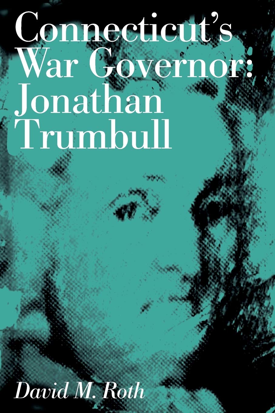 Connecticut's War Governor: Jonathan Trumbull (Globe Pequot Classics)