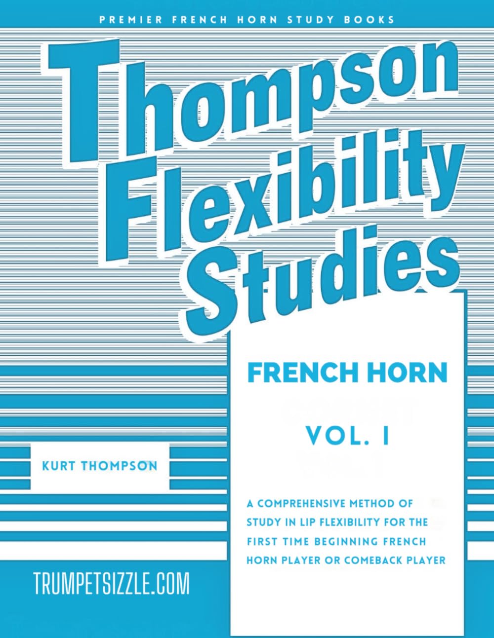 Thompson Flexibility Studies for French Horn Vol. 1: A comprehensive method of study in lip flexibility for the first time beginning french horn player or comeback player