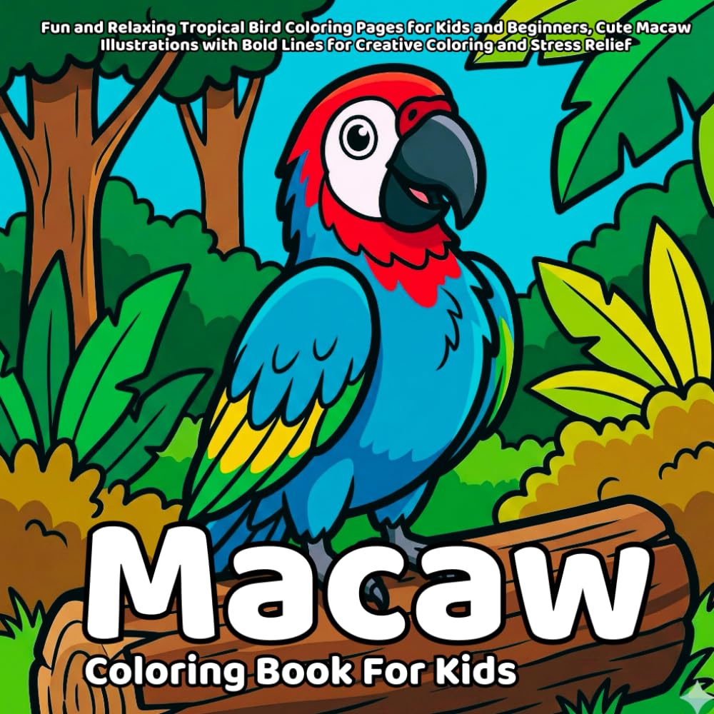 Macaw Coloring Book: Fun and Relaxing Tropical Bird Coloring Pages for Kids and Beginners, Cute Macaw Illustrations with Bold Lines for Creative Coloring and Stress Relief (Animals)