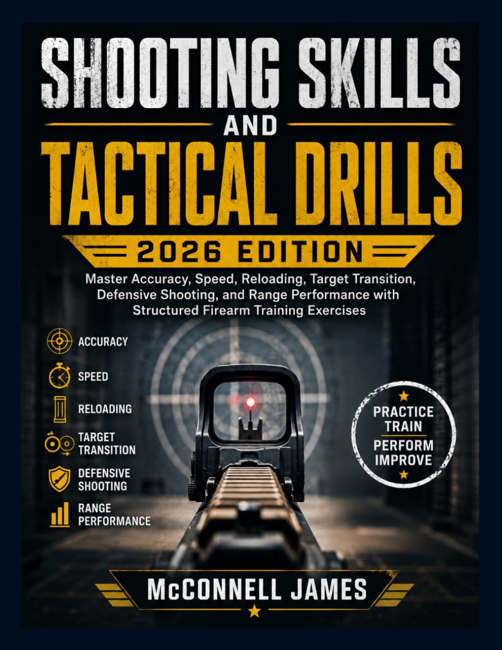 SHOOTING SKILLS and TACTICAL DRILLS 2026 EDITION: Master Accuracy, Speed, Reloading, Target Transition, Defensive Shooting, and Range Performance with Structured Firearm Training Exercises