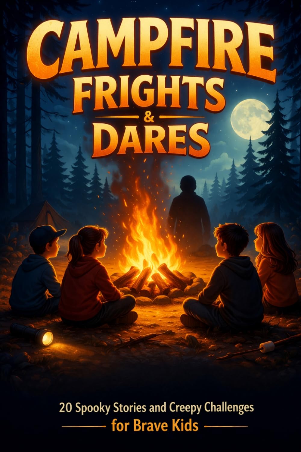Campfire Frights & Dares: 20 Spooky Stories and Creepy Challenges for Brave Kids