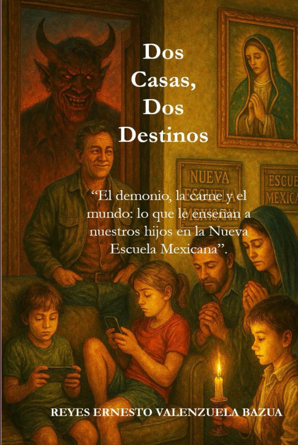 DOS CASAS, DOS DESTINOS: El demonio, la carne y el mundo: lo que le enseñan a nuestros hijos en la Nueva Escuela Mexicana