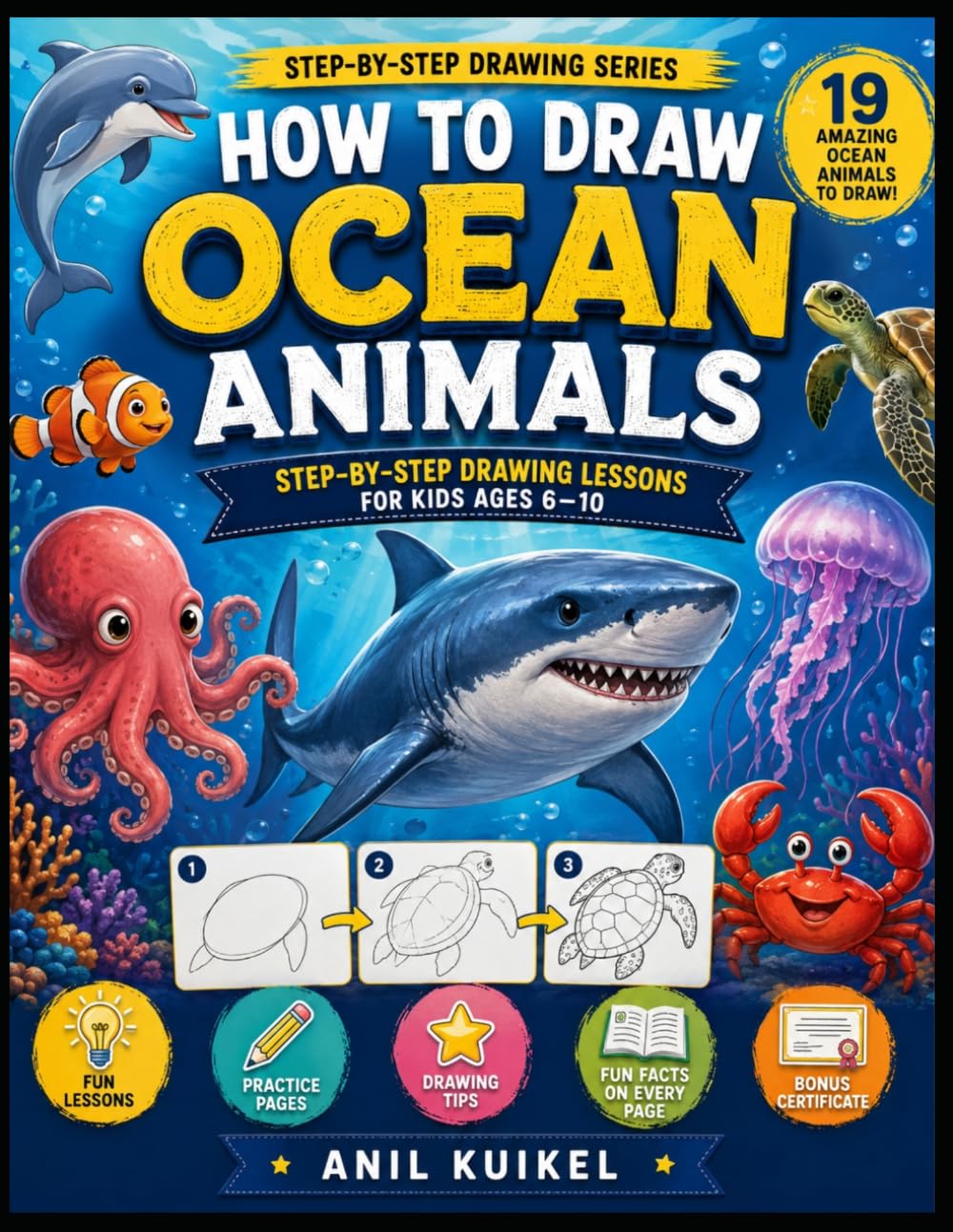 How to Draw Ocean Animals for Kids Ages 6-10: Step-by-Step Drawing Book with Sharks, Dolphins, Whales, Octopus, Sea Creatures & Fun Practice Pages
