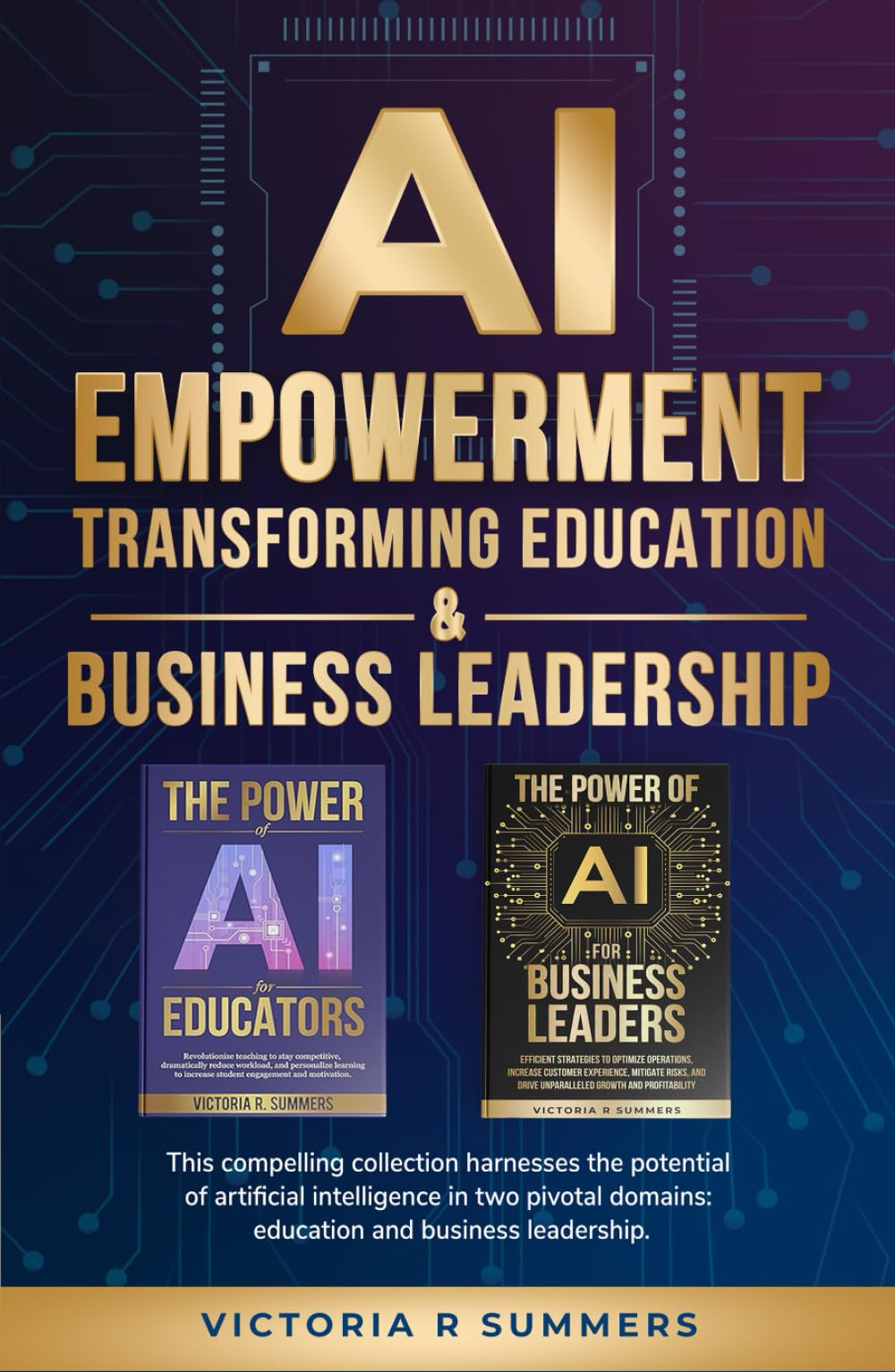 AI EMPOWERMENT TRANSFORMING EDUCATION & BUSINESS LEADERSHIP: This compelling collection harnesses the potential of artificial intelligence in two pivotal domains: education and business leadership.