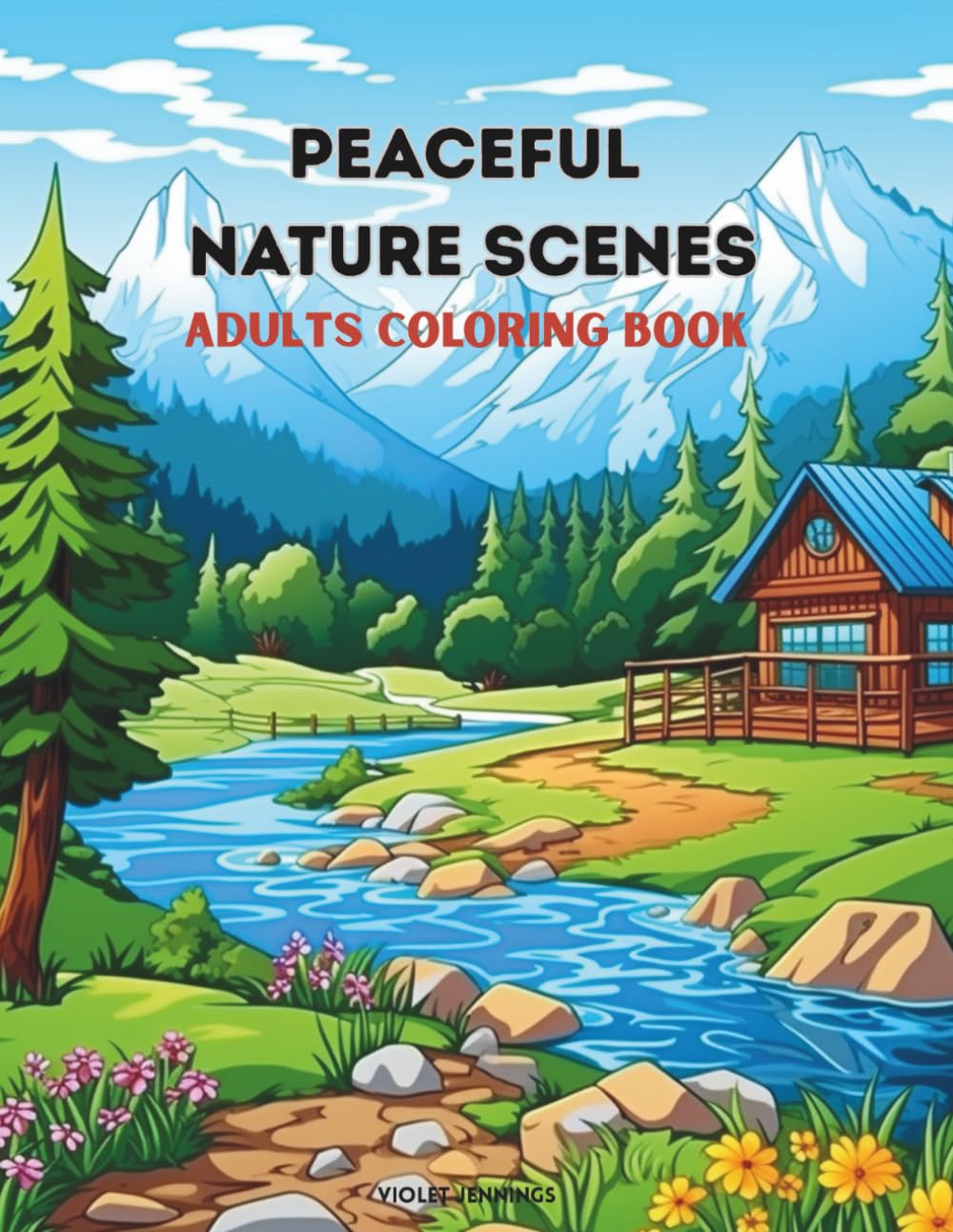 PEACEFUL NATURE SCENES ADULTS COLORING BOOK: Over 50 Calming Scenic Scapes for relaxation, stress & anxiety relief, fun & enjoyment