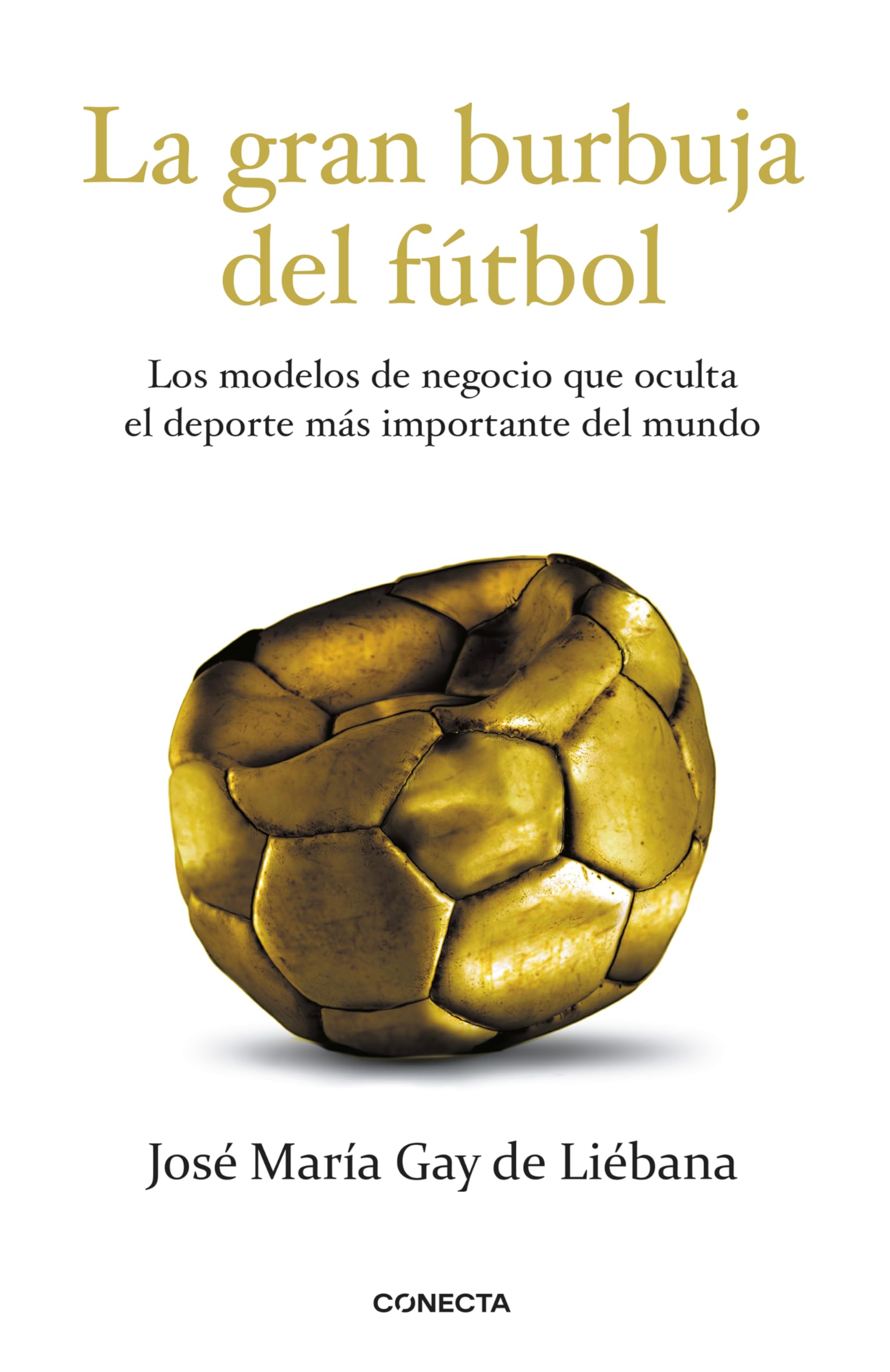 La gran burbuja del fútbol : los modelos de negocio que oculta el deporte más importante del mundo