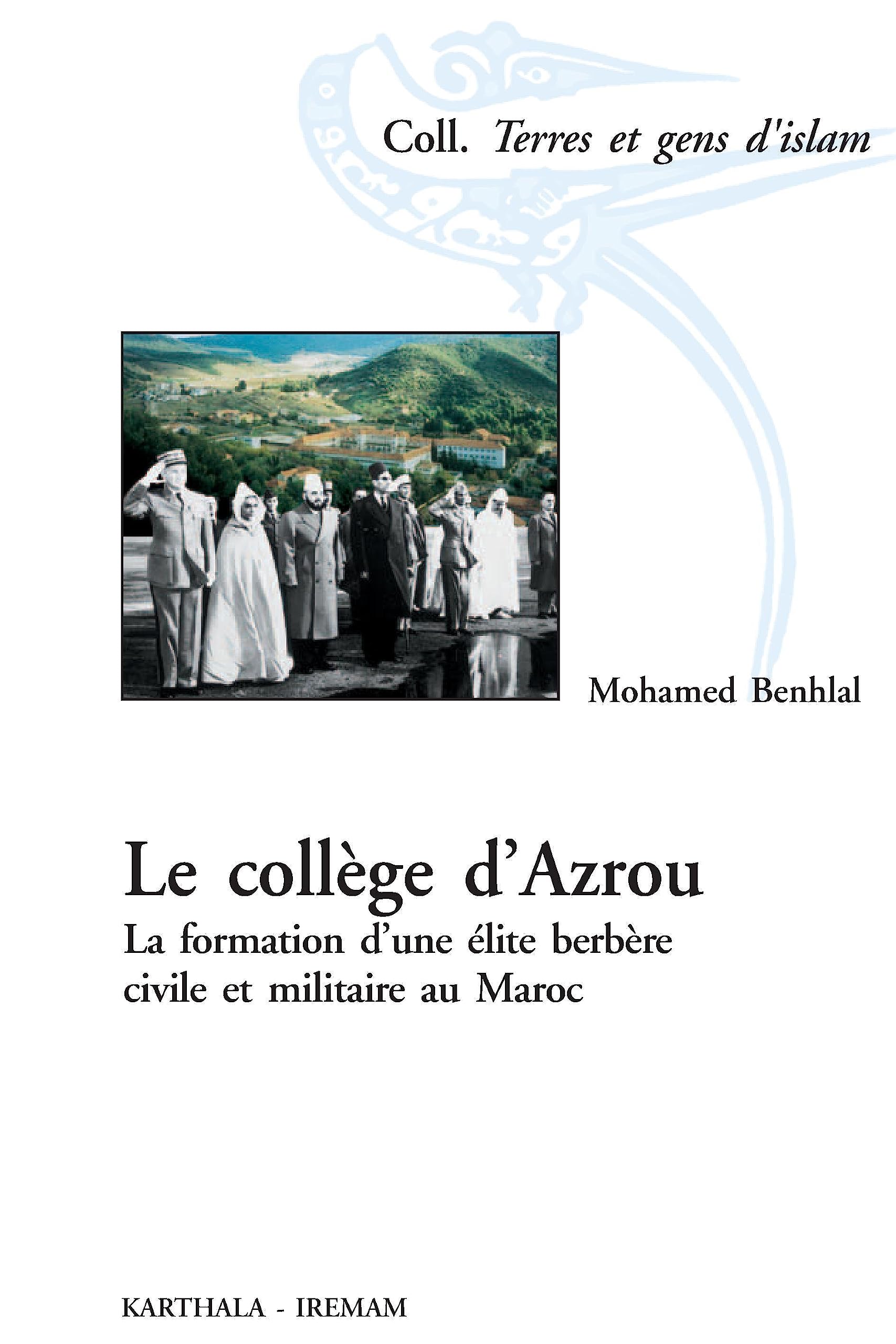 Le collège d'Azrou - une élite berbère civile et militaire au Maroc, 1927-1959: La formation d'une élite berbère civile et militaire au Maroc (1927-1959)