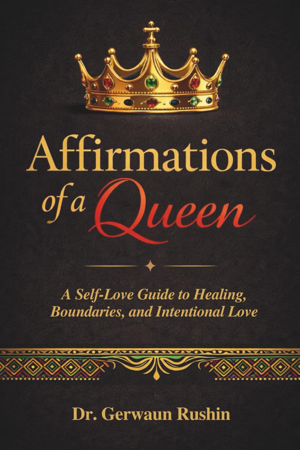 Affirmations of a Queen: A Self-Love Guide to Healing, Boundaries, and Intentional Love